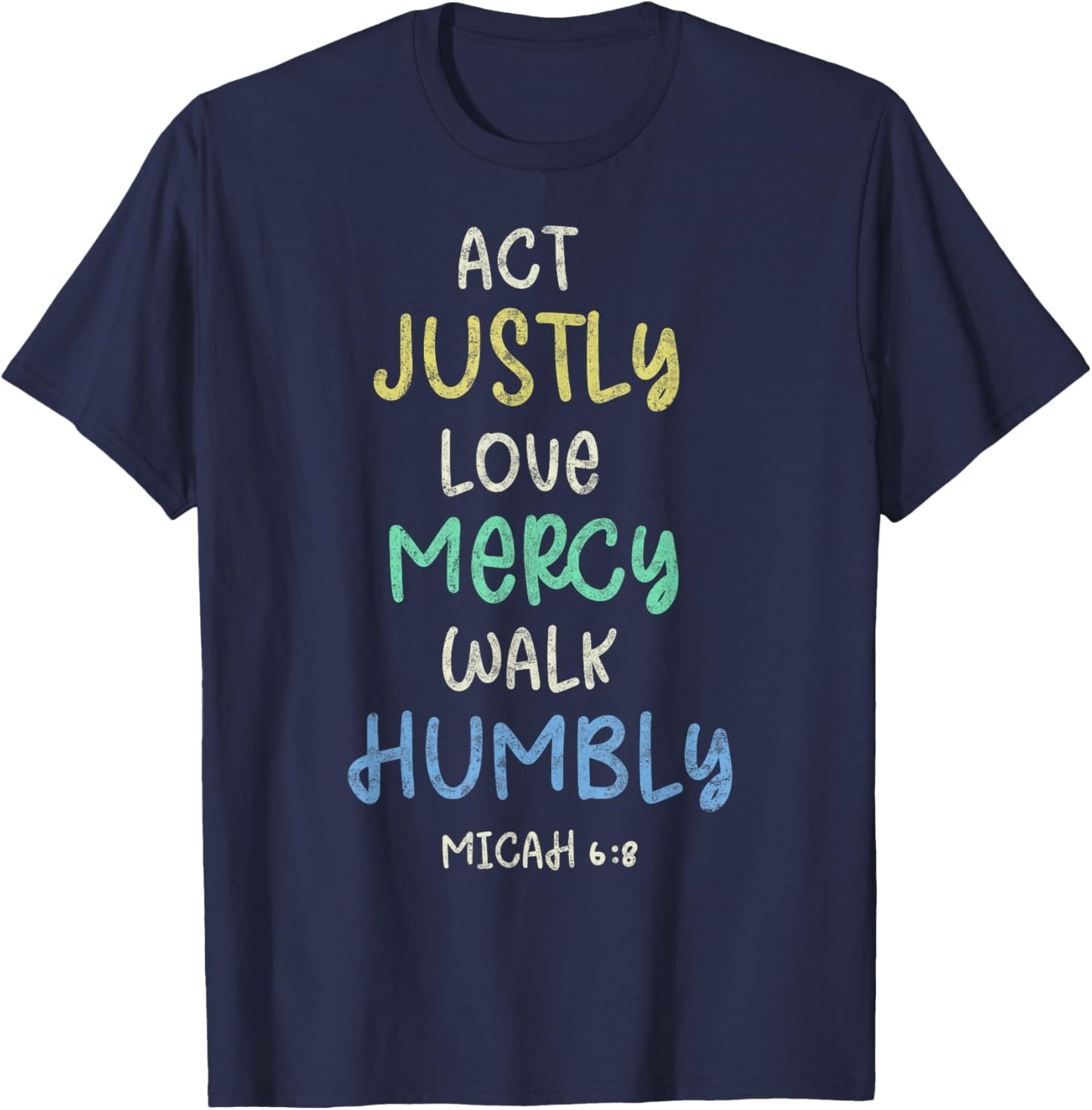 Act Justly Love Mercy Walk Humbly Micah 6:8 Bible Lover T-Shirt - T-Shirt | Navy