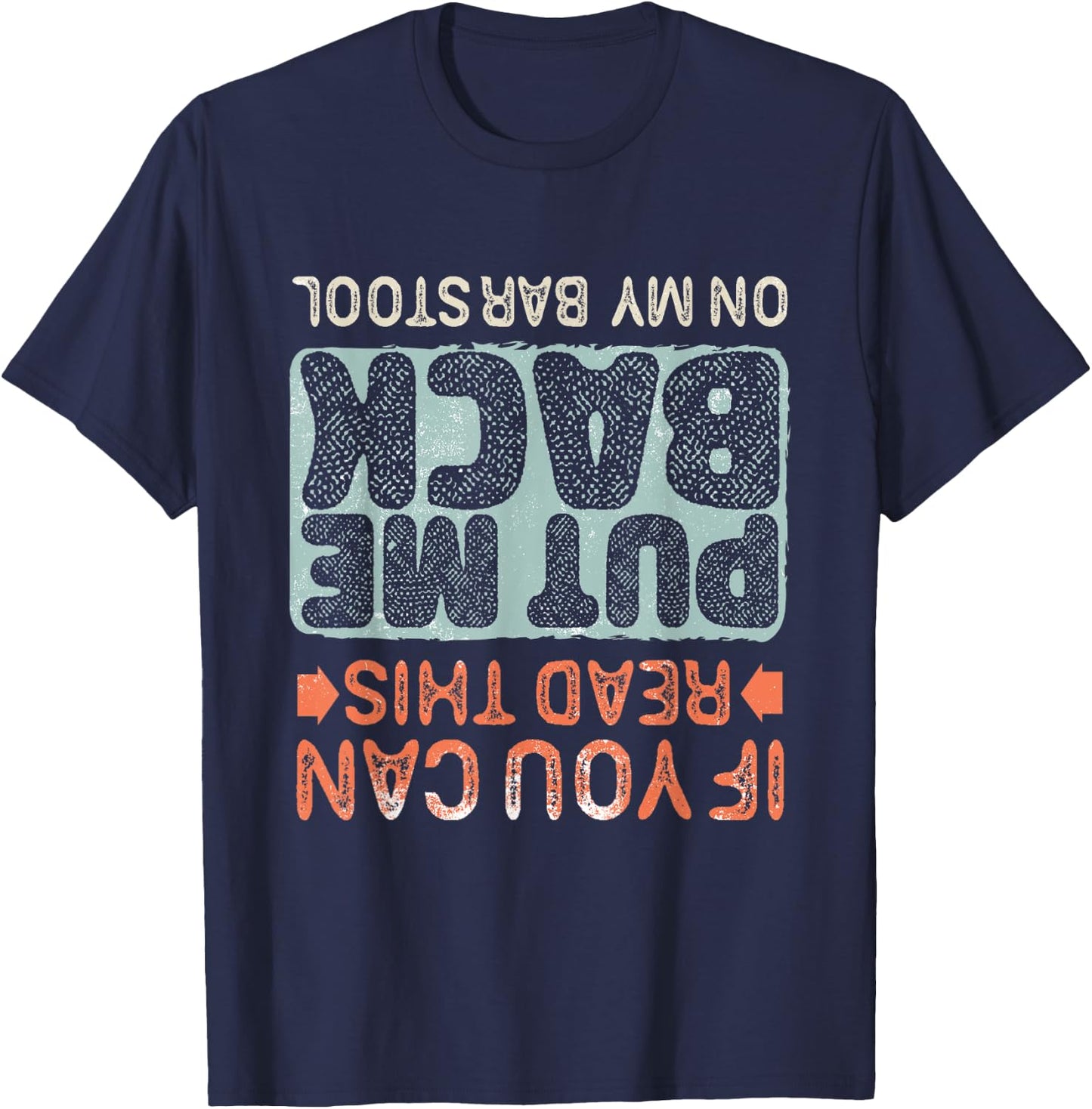 If You Can Read This Put Me Back On My Barstool, Beer Funny T-Shirt - T-Shirt | Navy