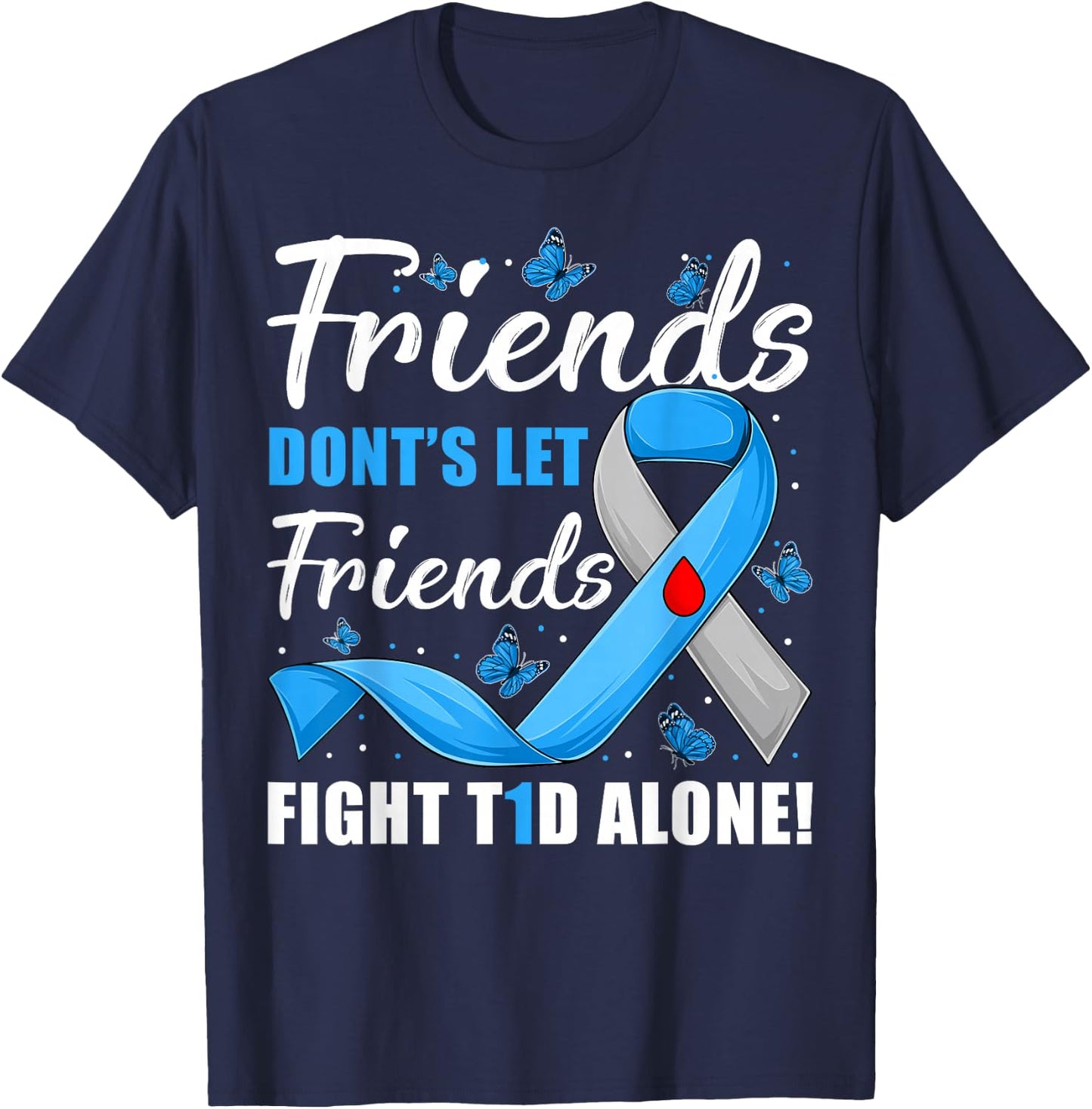 Friends Don't Let Friends Fight T1D Alone Diabetes Awareness T-Shirt - T-Shirt | Navy