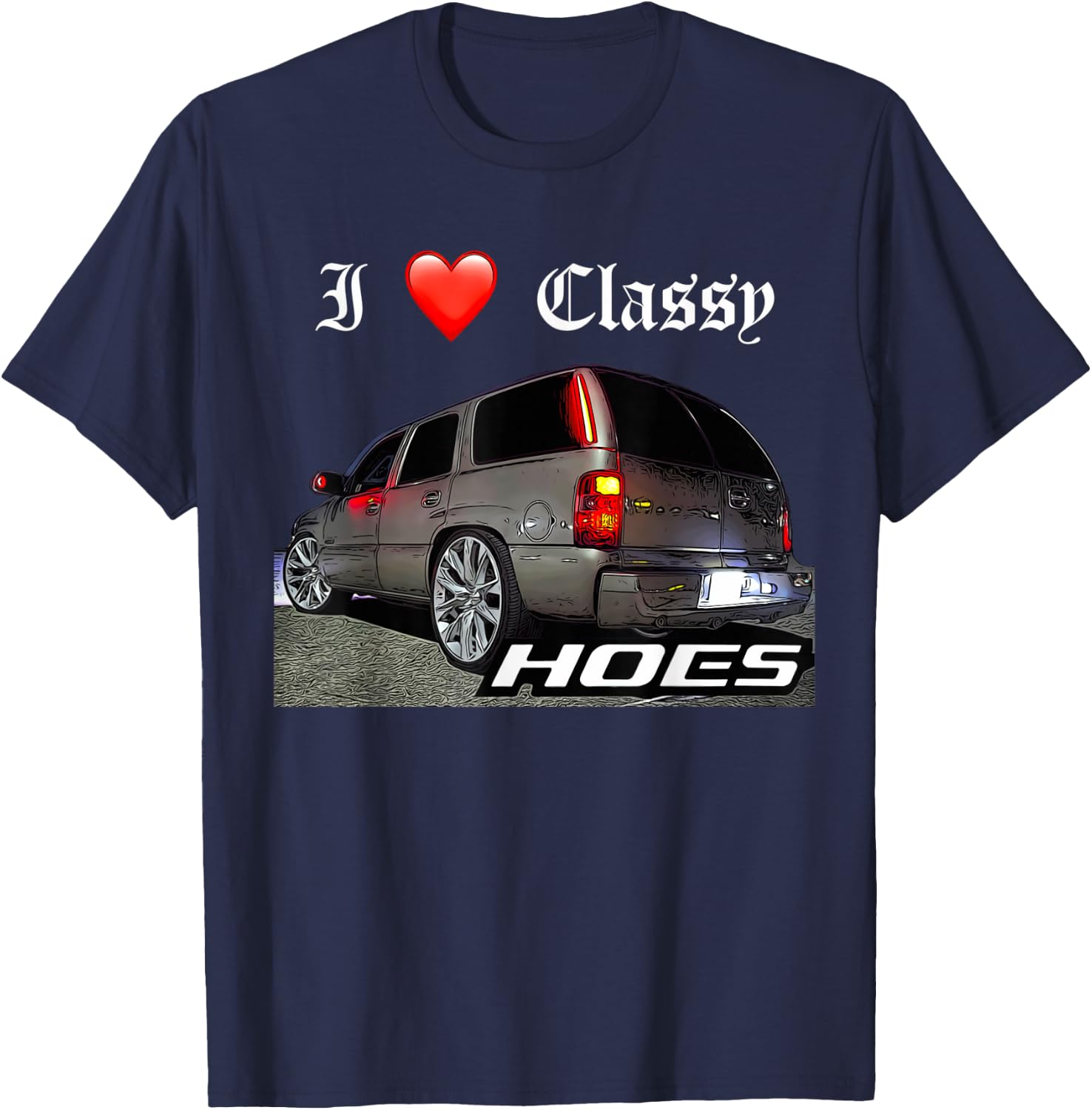 Migo Customs Funny Tahoe, Classy Hoes Yukon Truck T-Shirt - T-Shirt | Navy