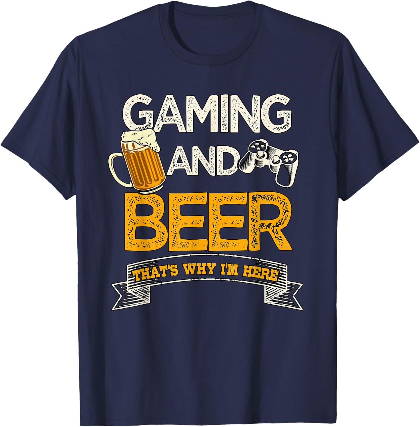 Gaming and Beer That's Why I'm Here Video Gamer Gift Gaming T-Shirt - T-Shirt | Navy