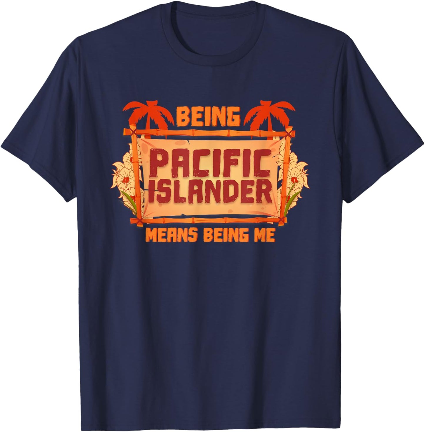 Being Pacific Islanders Means I Asian T-Shirt - T-Shirt | Navy