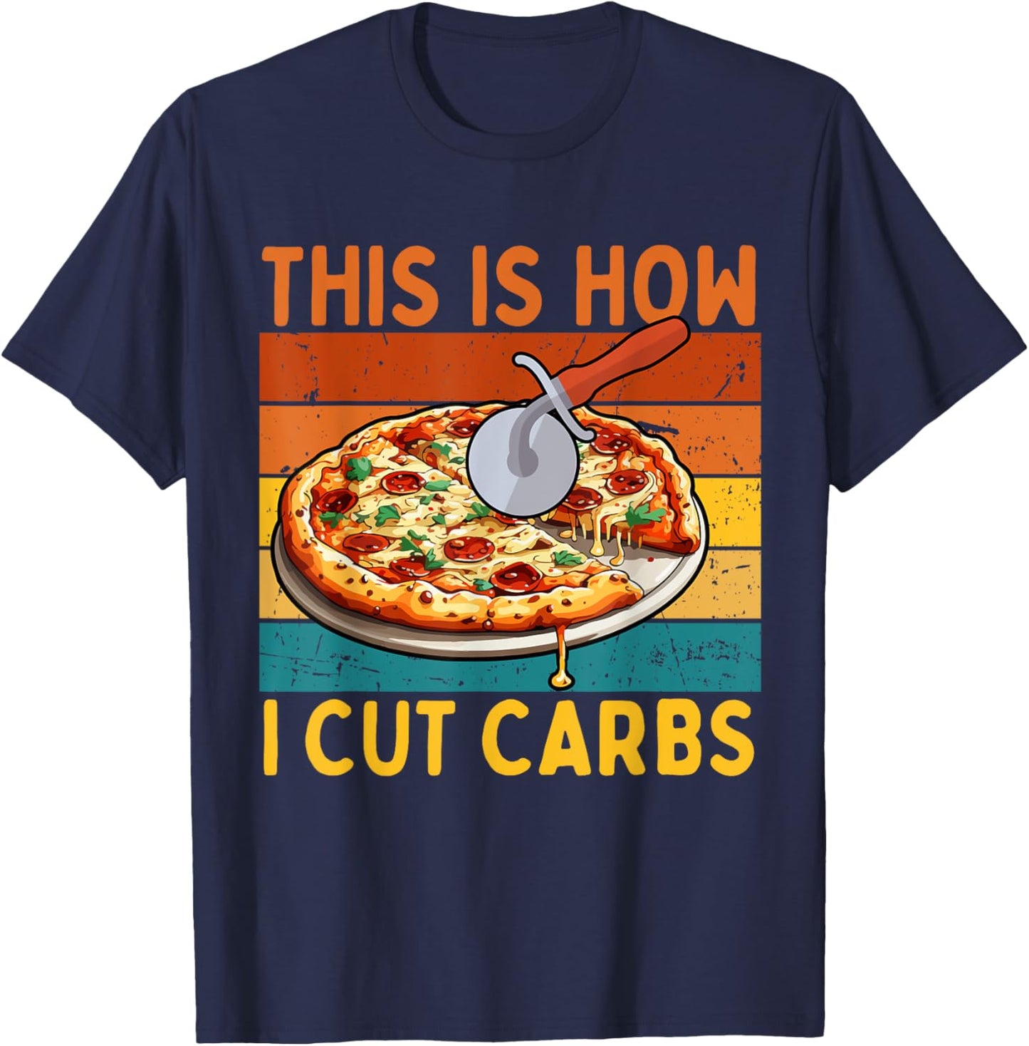 Funny Foodies Pizza Lovers Gym This Is How I Cut Carbs T-Shirt - T-Shirt | Navy