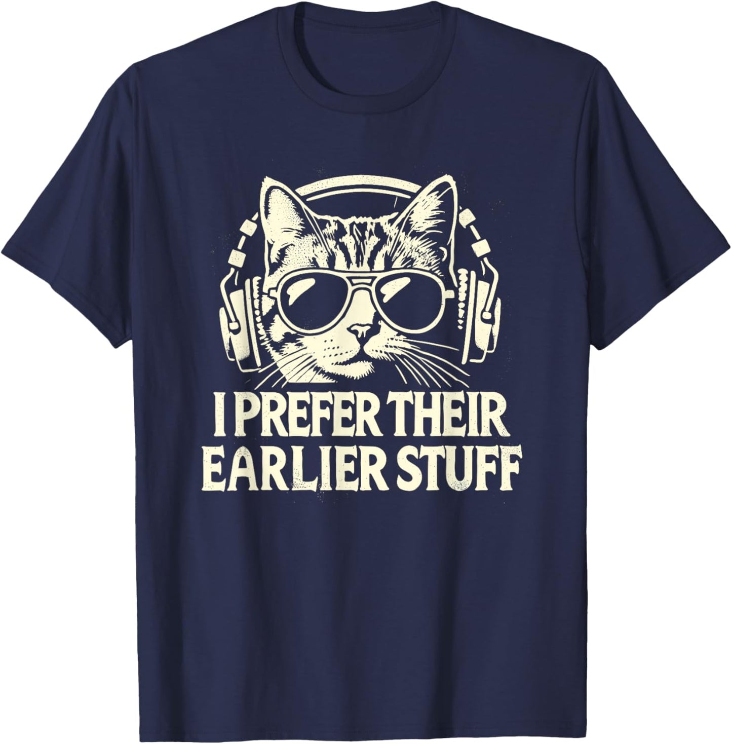 I Prefer Their Earlier Stuff Cat Festival Concert Music Band T-Shirt - T-Shirt | Navy