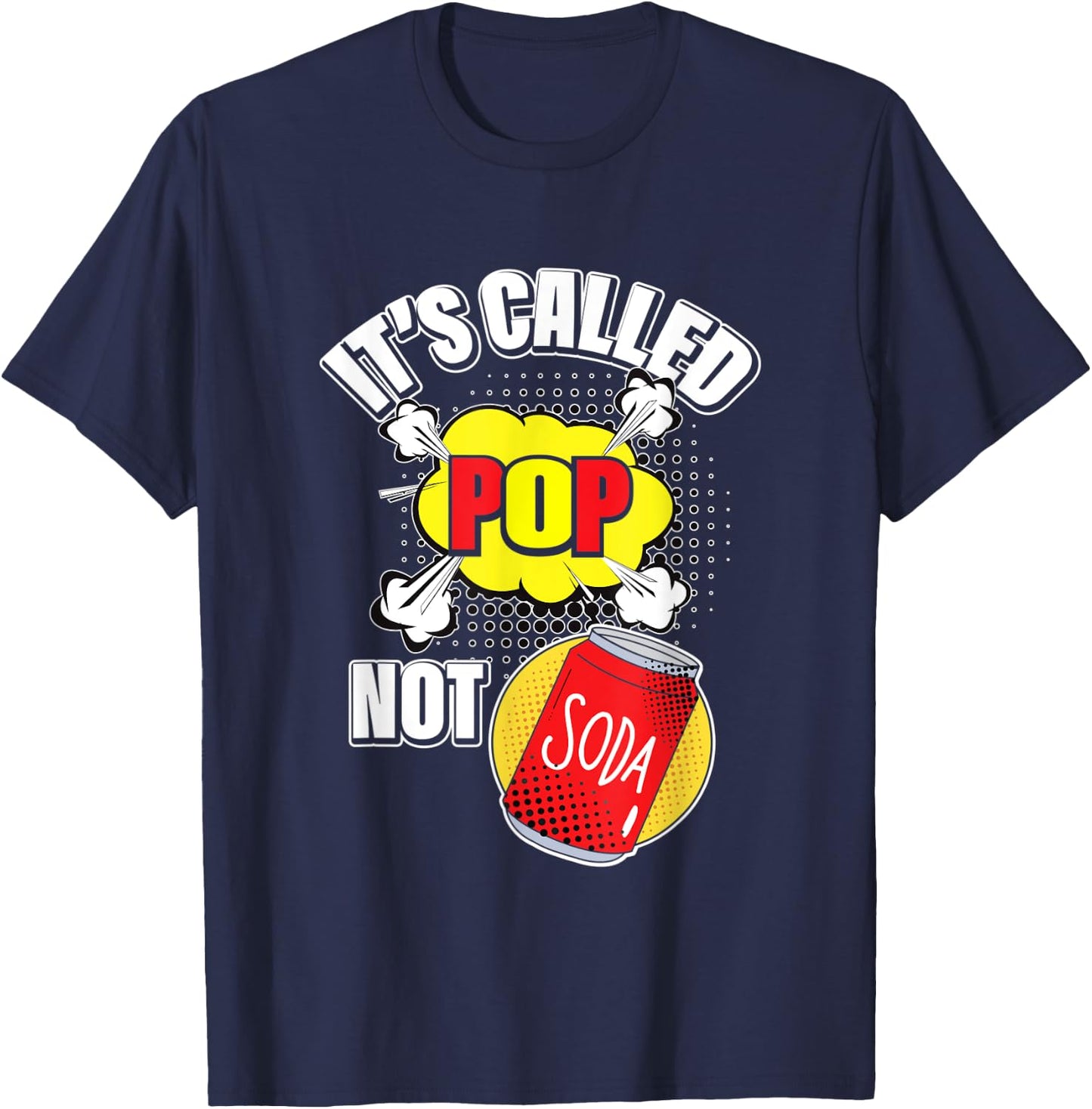 It's Called Pop Not Soda Funny Beverage Drink T-Shirt - T-Shirt | Navy