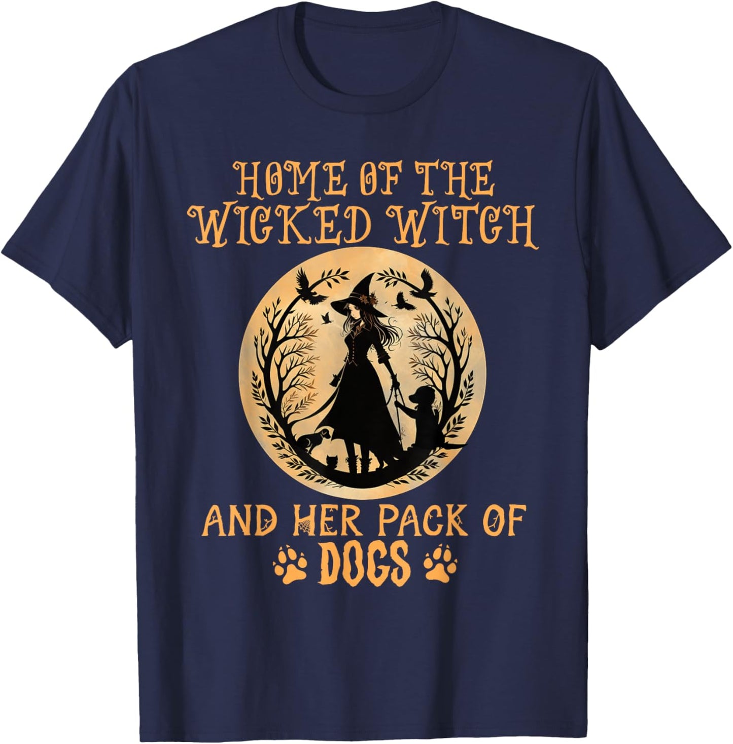 Home of The Wicked Witch and her Pack of Dog Funny Halloween T-Shirt - T-Shirt | Navy