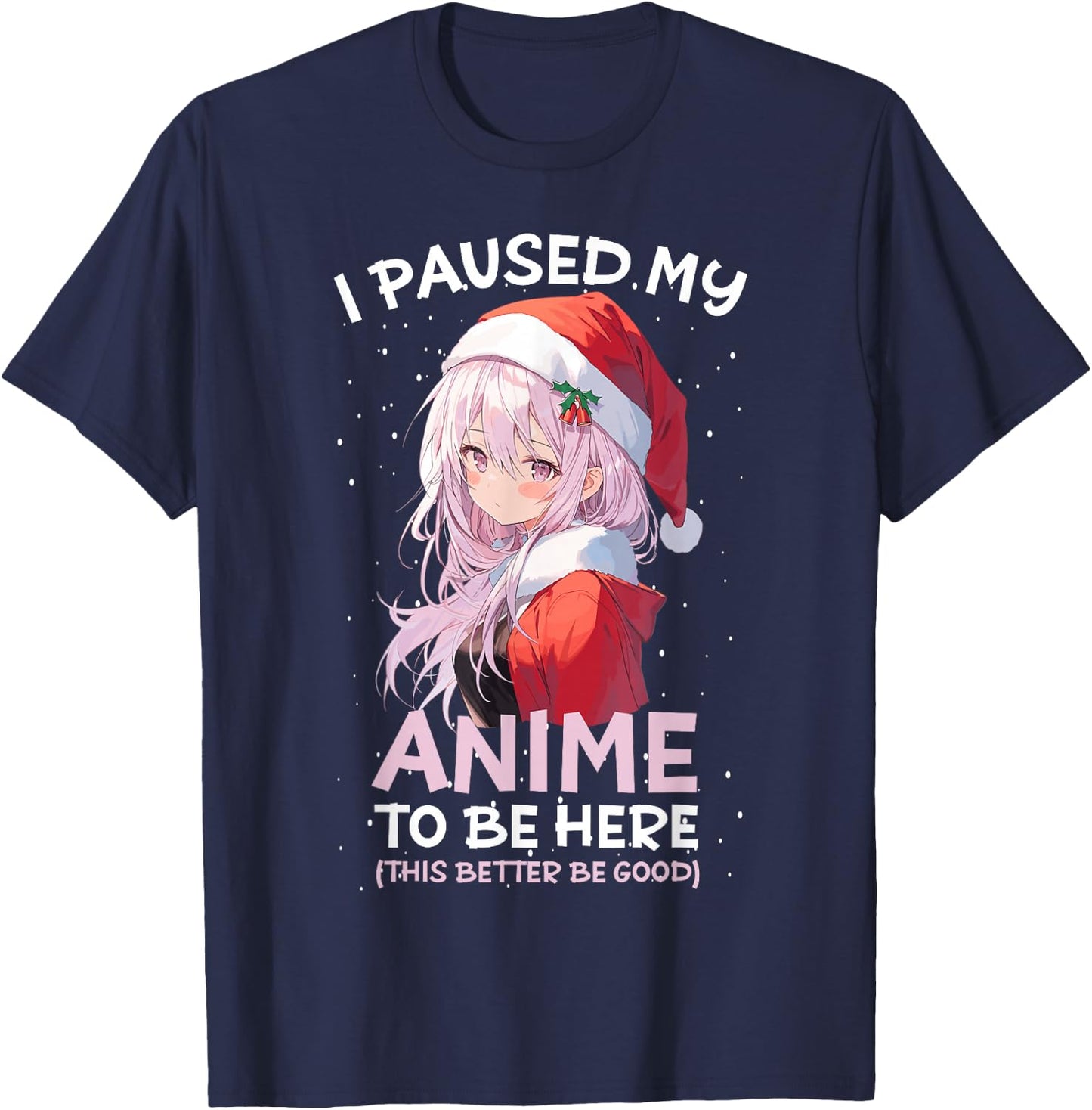 I Paused My Anime To Be Here Anime Girl Santa Hat Otaku T-Shirt - T-Shirt | Navy