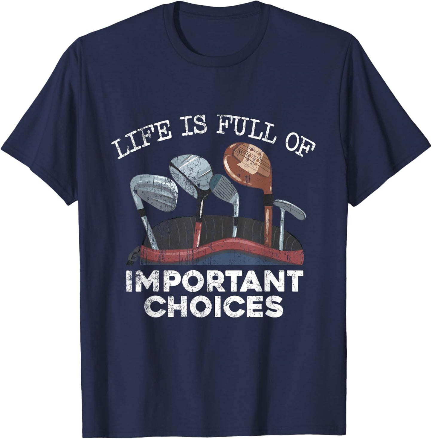 Life Is Full Of Important Choices Golf Funny Player T-Shirt - T-Shirt | Navy