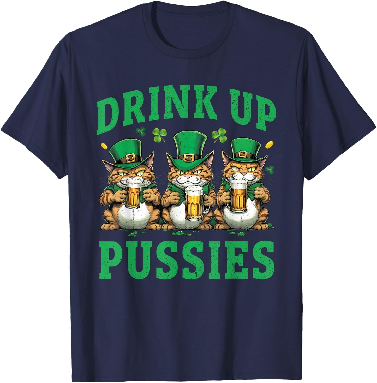 Drink Up Pussies Leprechaun Cats Feline St. Patricks Day T-Shirt - T-Shirt | Navy