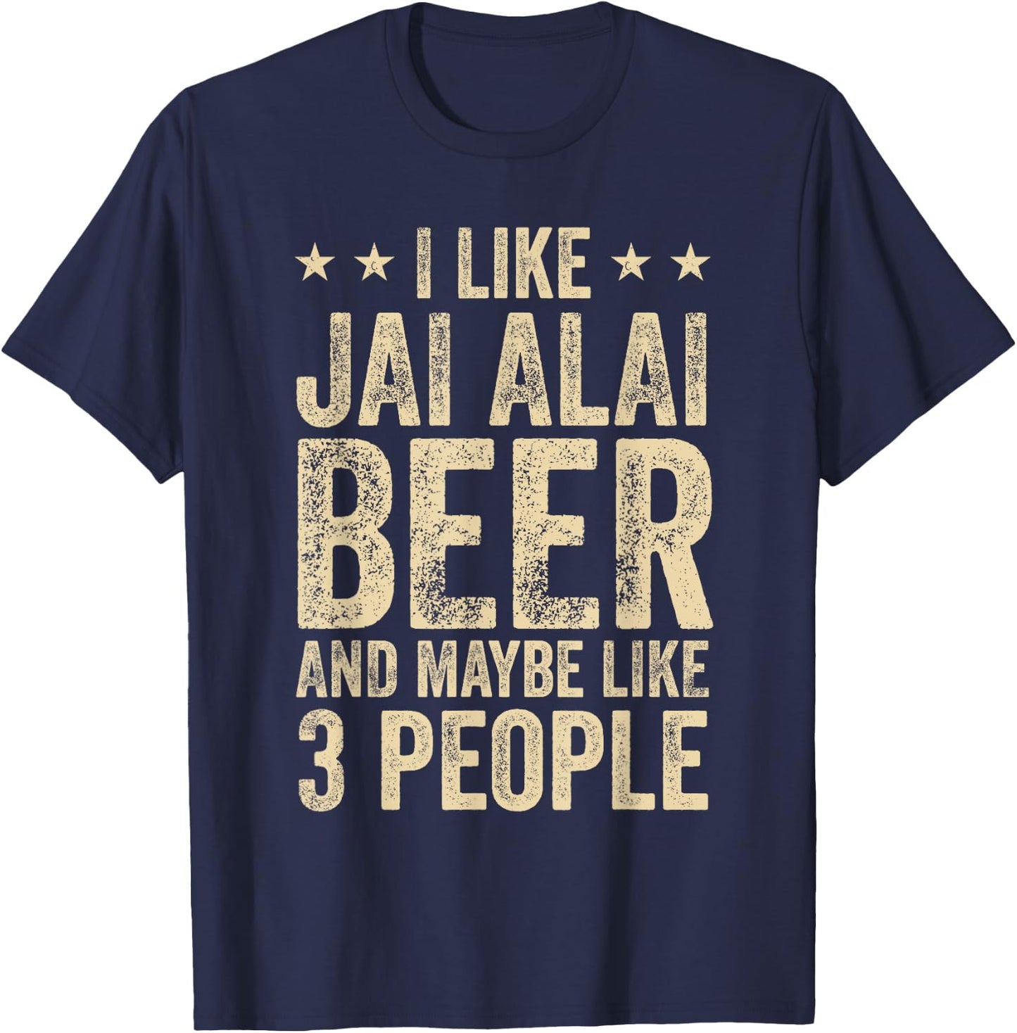 I Like Jai Alai Beer And Maybe 3 People T-Shirt - T-Shirt | Navy