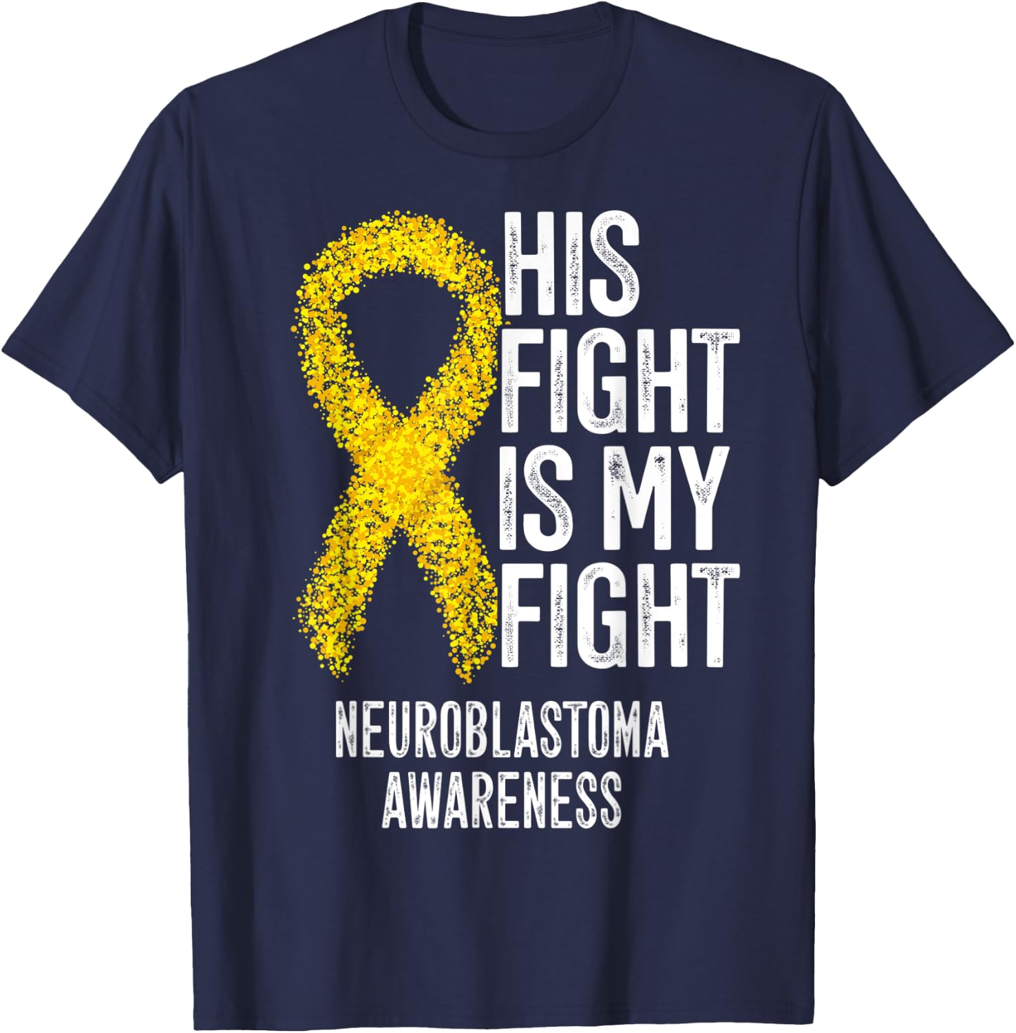 NB His Fight Is My Fight Neuroblastoma Awareness T-Shirt - T-Shirt | Navy