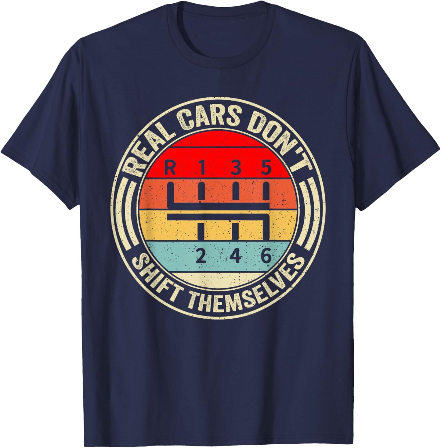Real Cars Don't Shift Themselves 6 Speed Manual Transmission T-Shirt - T-Shirt | Navy
