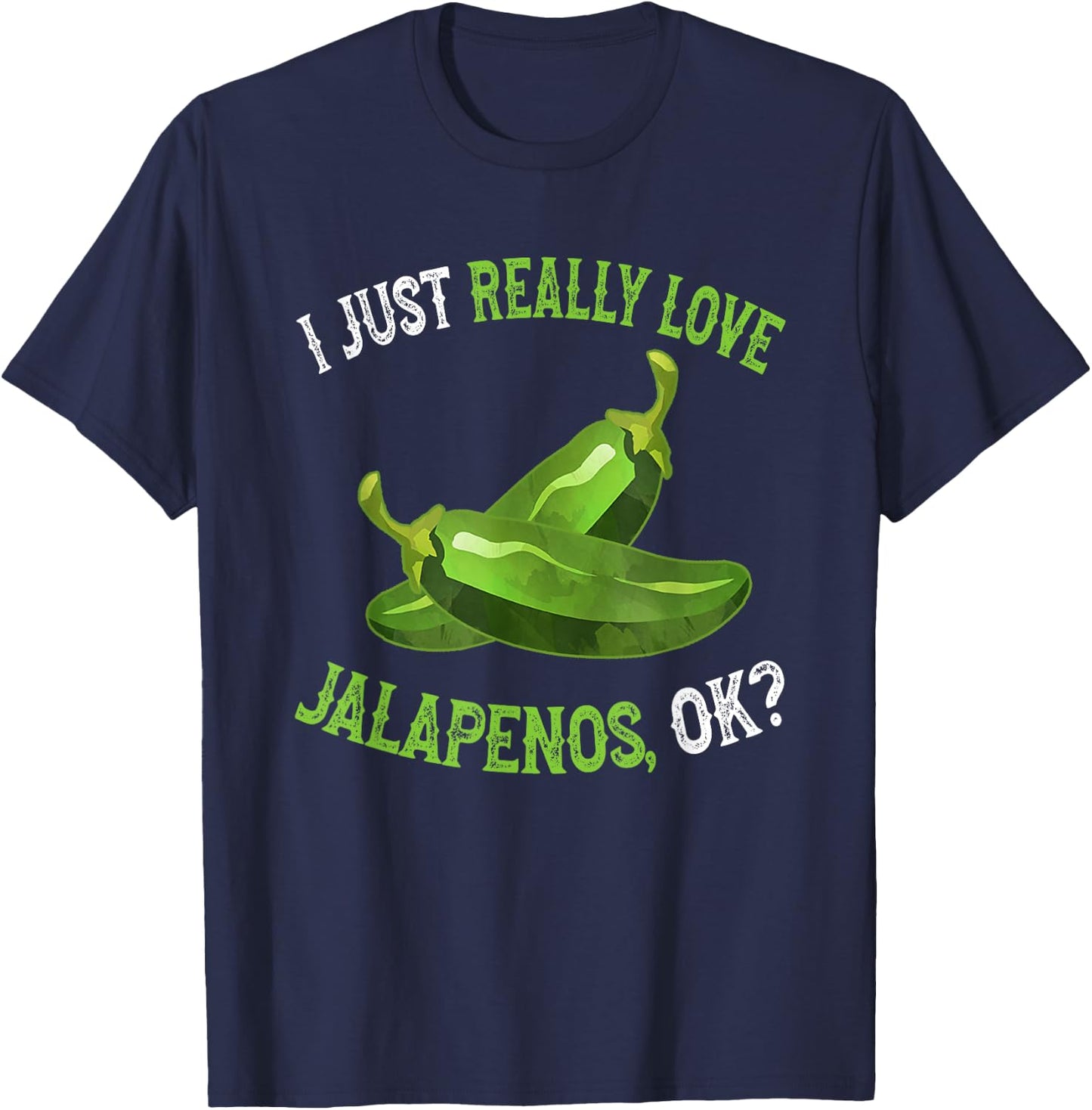 I Love Jalapenos OK - Funny Jalapeno Pepper T-Shirt - T-Shirt | Navy