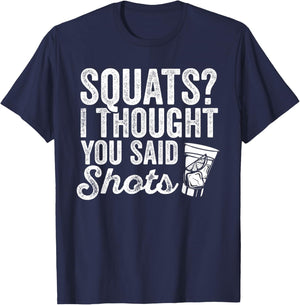 Squats? I Thought You Said Shots Funny Gym Drinking T-Shirt - T-Shirt | Navy