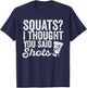 Squats? I Thought You Said Shots Funny Gym Drinking T-Shirt - T-Shirt | Navy