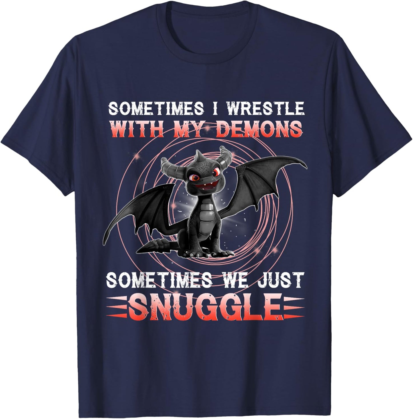 Sometimes I Wrestle With My Demons We Just Snuggle Dragons T-Shirt - T-Shirt | Navy