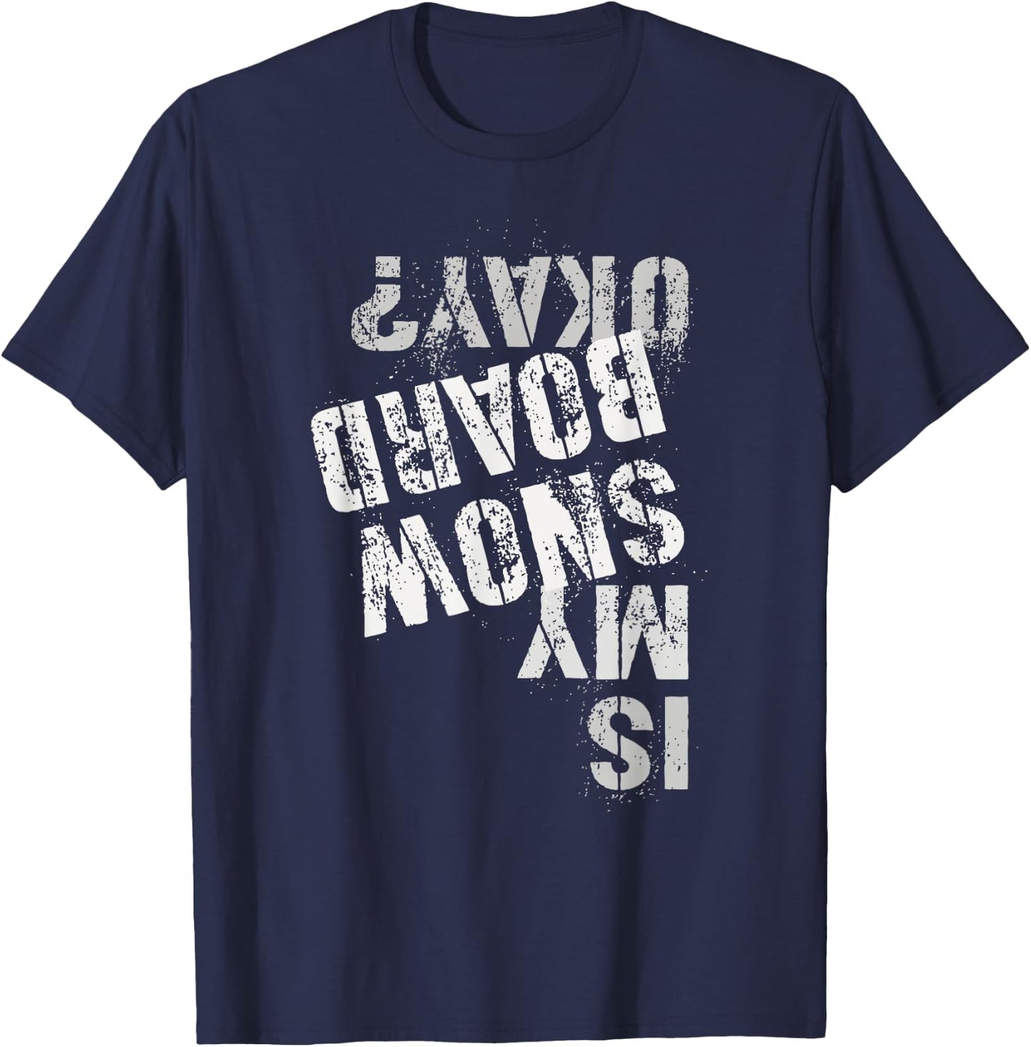 Skateboarding Snowboarding Squad IS MY SNOW BOARD OKAY? T-Shirt - T-Shirt | Navy