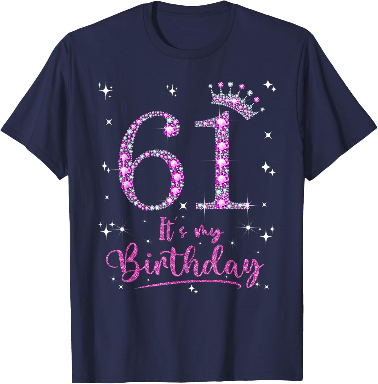61 It's My Birthday 61 Years Old 61st Birthday Women Gift T-Shirt - T-Shirt | Navy