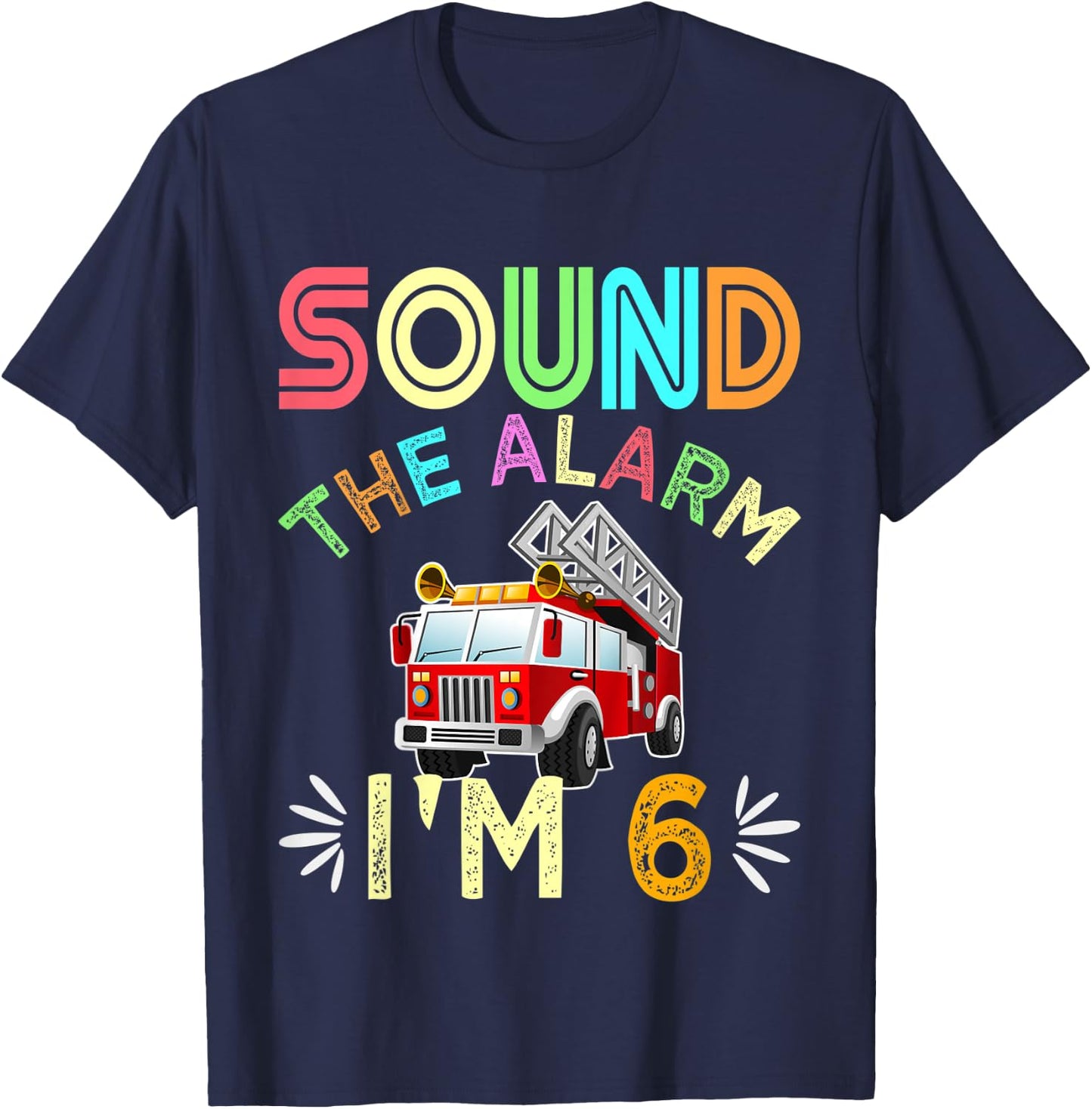 Kids Sound The Alarm I'm 6! Kids 6th Birthday Fire Truck T-Shirt - T-Shirt | Navy