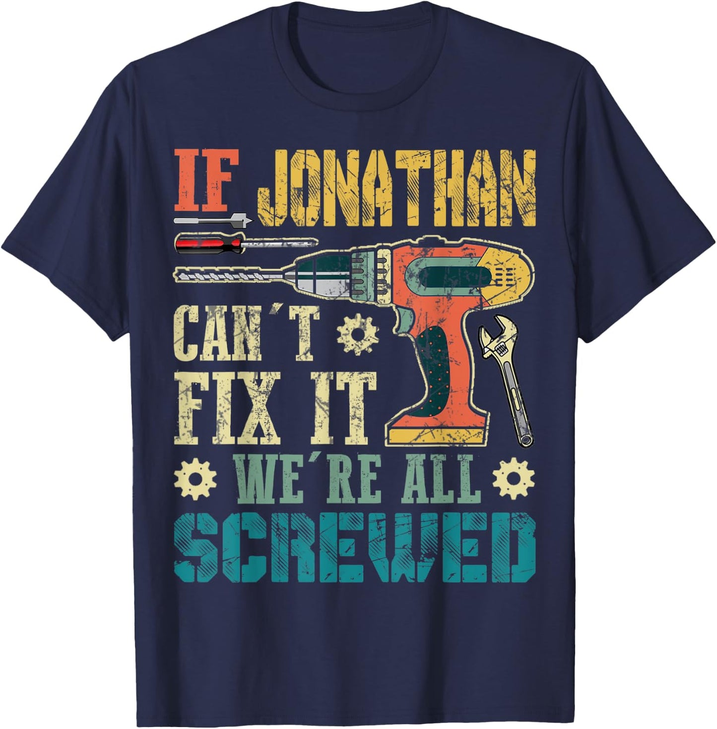 If Jonathan Can't Fix it We're All Screwed Funny Fathers T-Shirt - T-Shirt | Navy