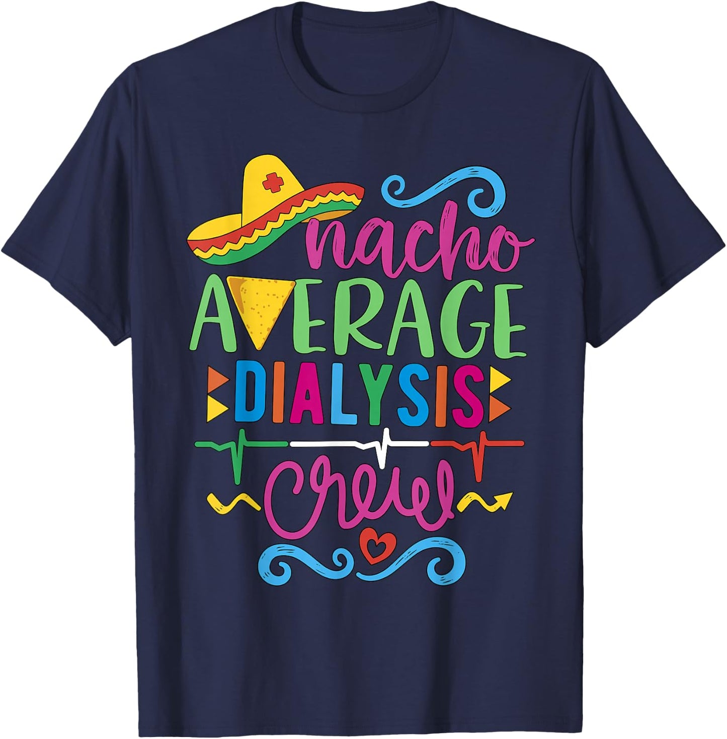 Dialysis Nurse Nephrology Techs Nacho Average Dialysis Crew T-Shirt - T-Shirt | Navy