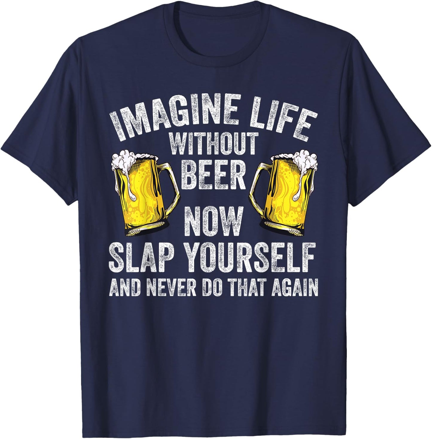 Funny Imagine Life Without Beer Gift Men Women Cool Drinking T-Shirt - T-Shirt | Navy