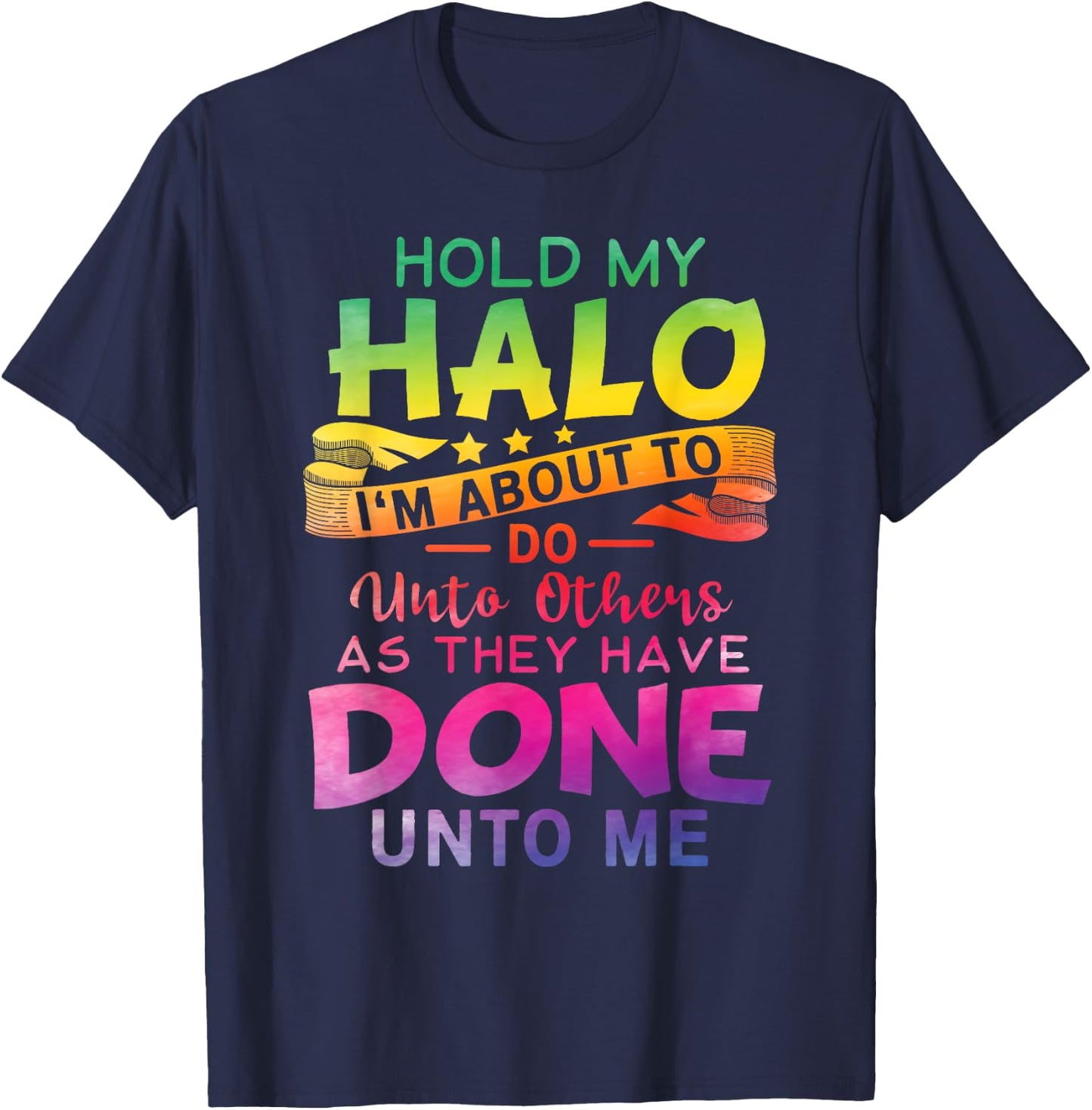 Hold My Halo I'm about To Do Unto Others As They Have Done T-Shirt - T-Shirt | Navy