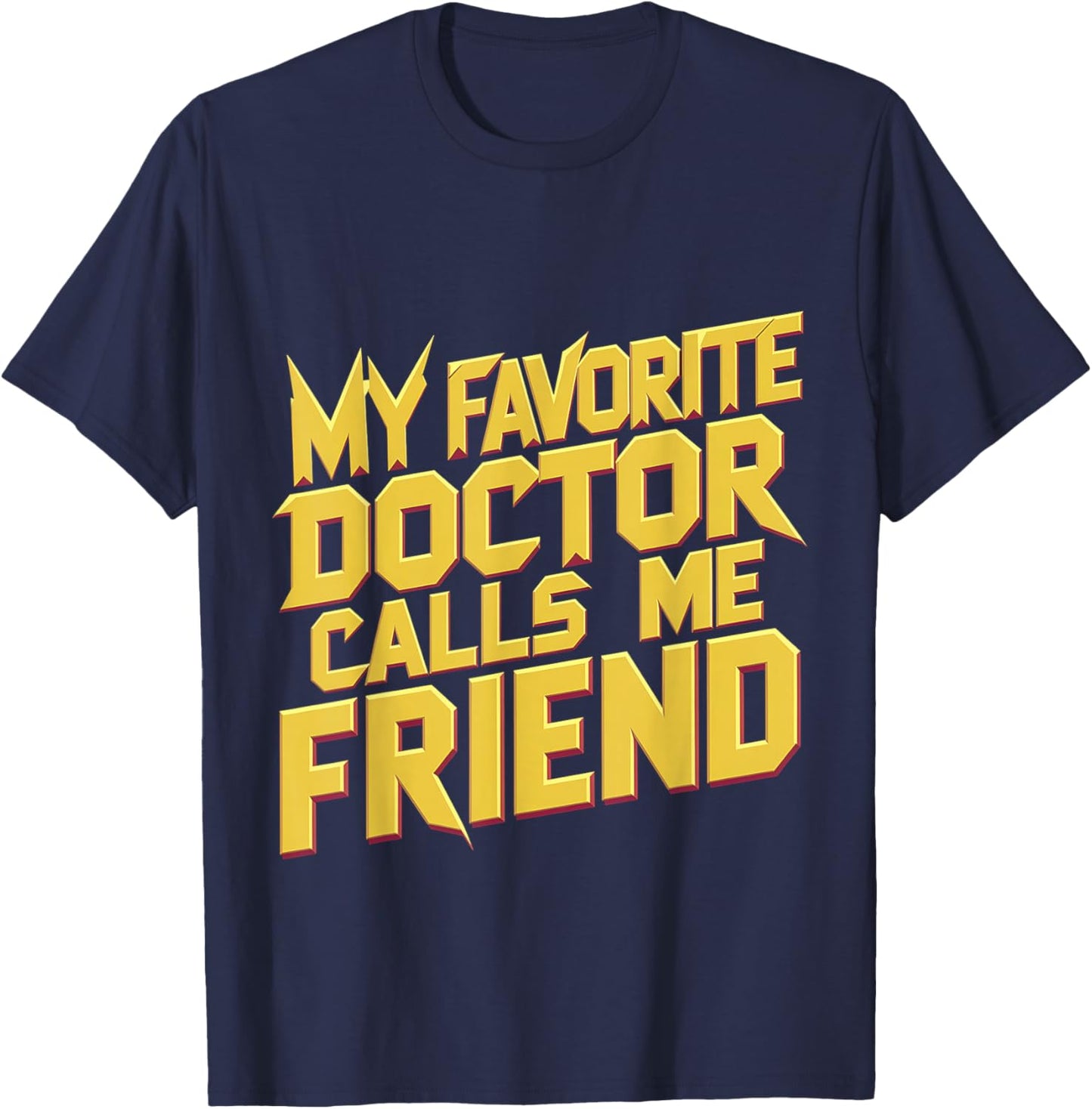 My Favorite Doctor Calls Me Friend T-Shirt - T-Shirt | Navy