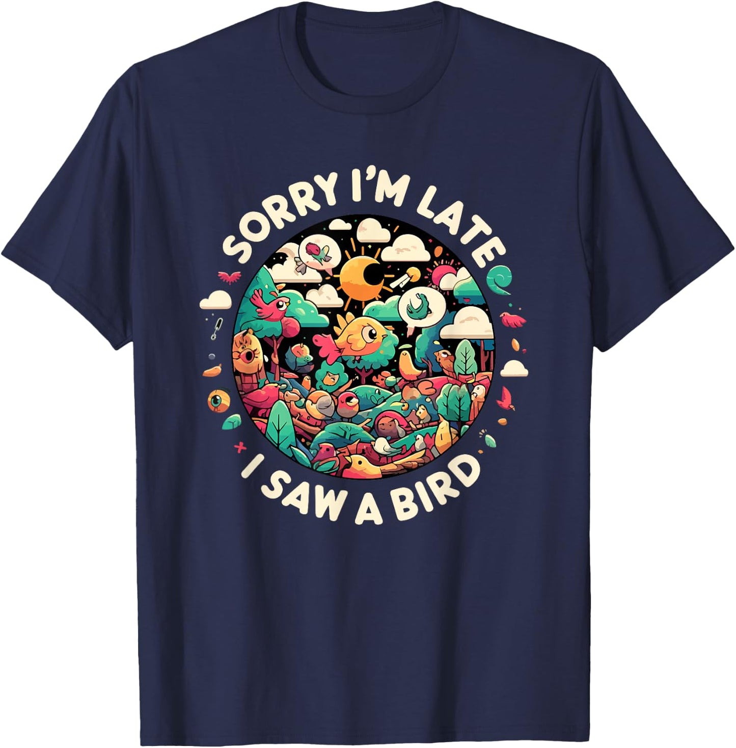 Sorry I'm Late I Saw A Bird Birdwatching Bird Lover Funny T-Shirt - T-Shirt | Navy
