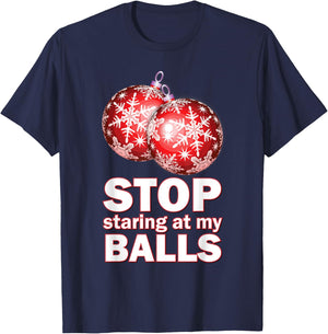 Ornament Christmas Funny Stop Staring at My Balls Xmas Gift T-Shirt - T-Shirt | Navy