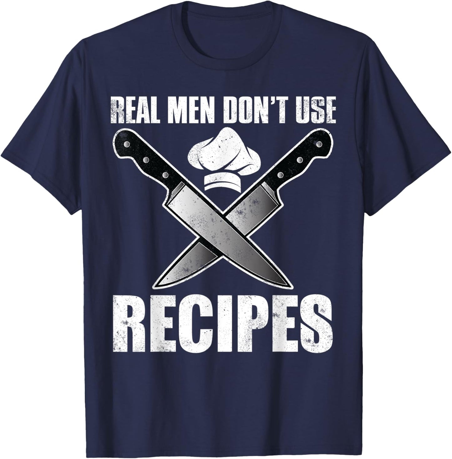 Real Men Dont Use Recipes Shirt Funny Cooking Chef T-Shirt - T-Shirt | Navy