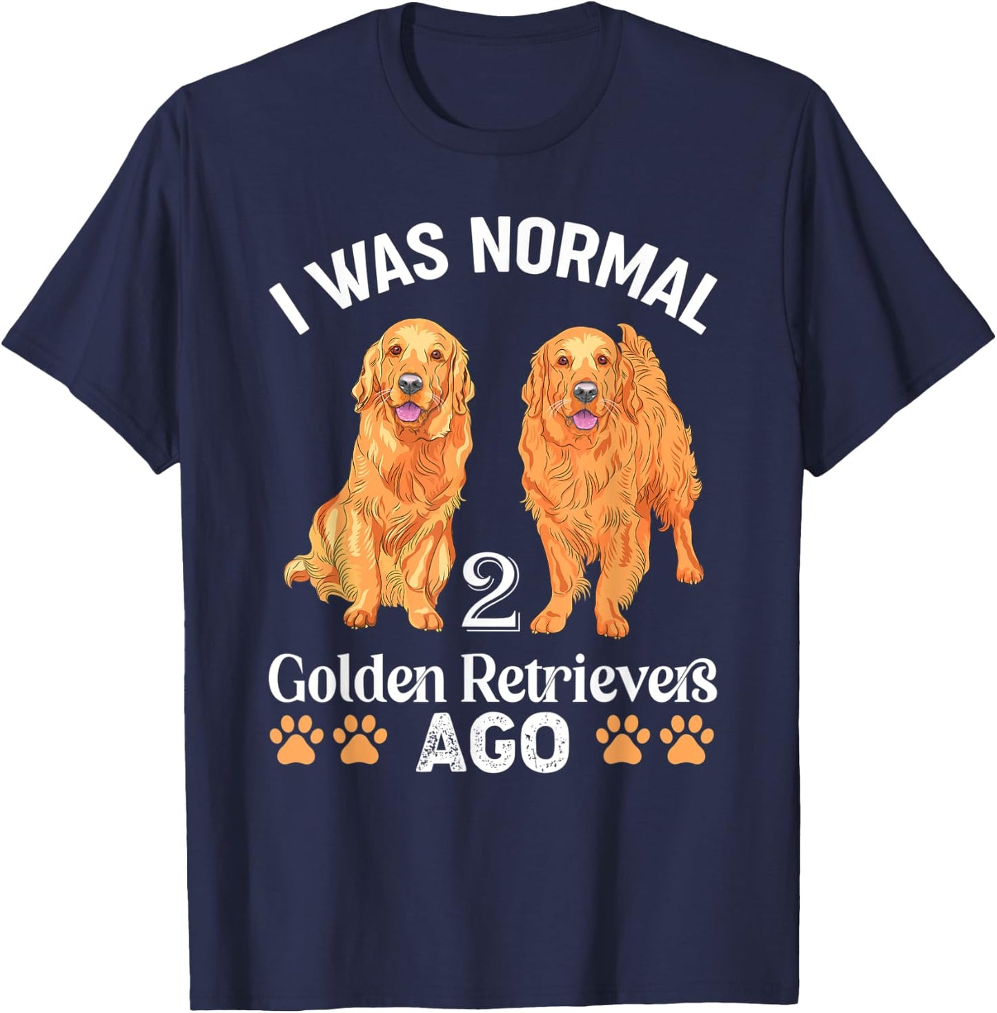 I Was Normal 2 Golden Retrievers Ago Labrador Dog Lover Men Women Kids T-Shirt - T-Shirt | Navy