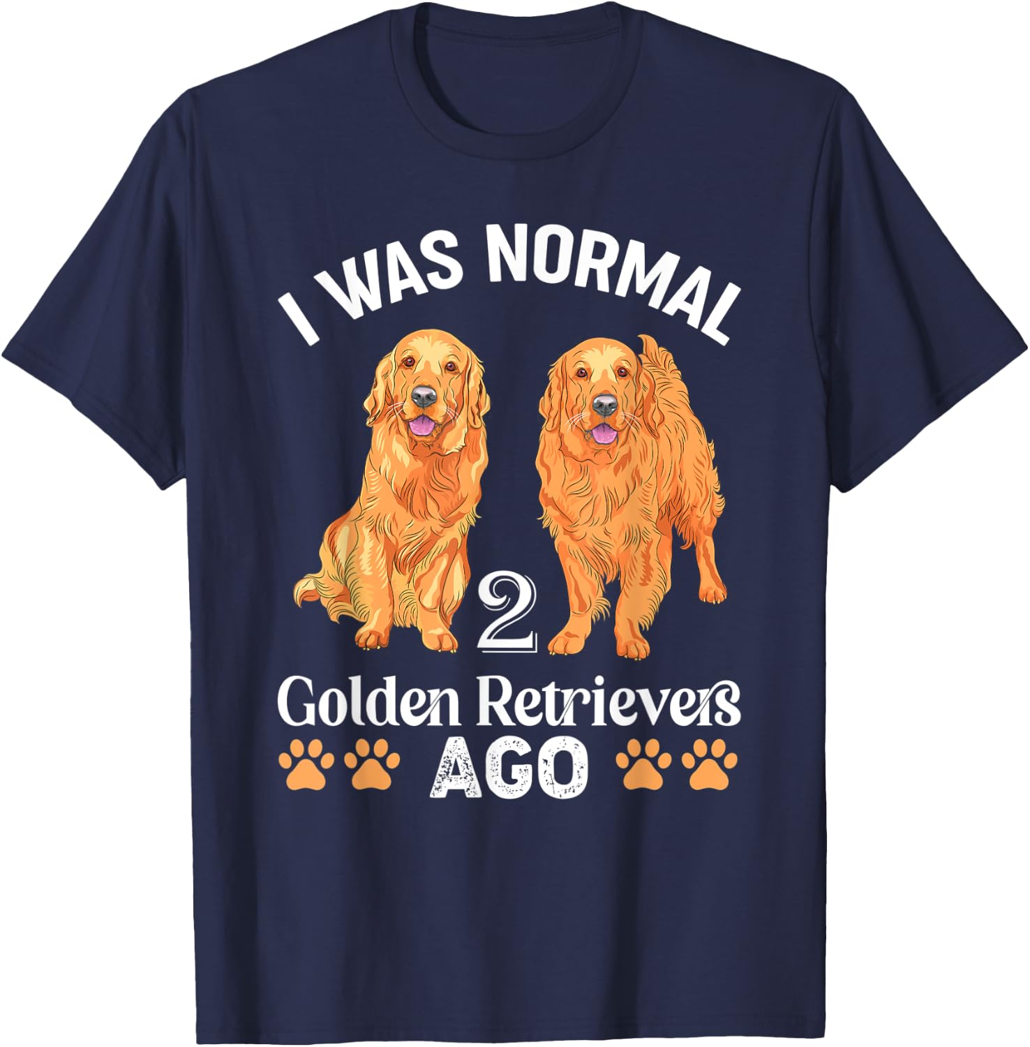 I Was Normal 2 Golden Retrievers Ago Labrador Dog Lover Men Women Kids T-Shirt - T-Shirt | Navy