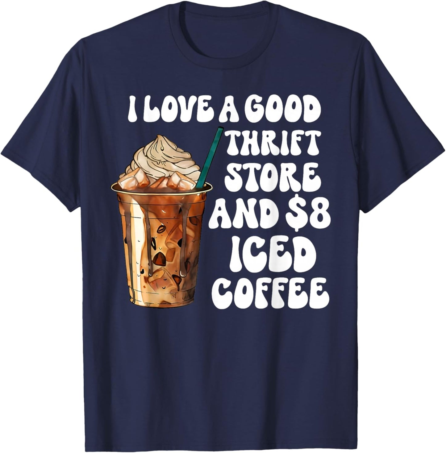 I Love A Good Thrift Store And Iced Coffee T-Shirt - T-Shirt | Navy