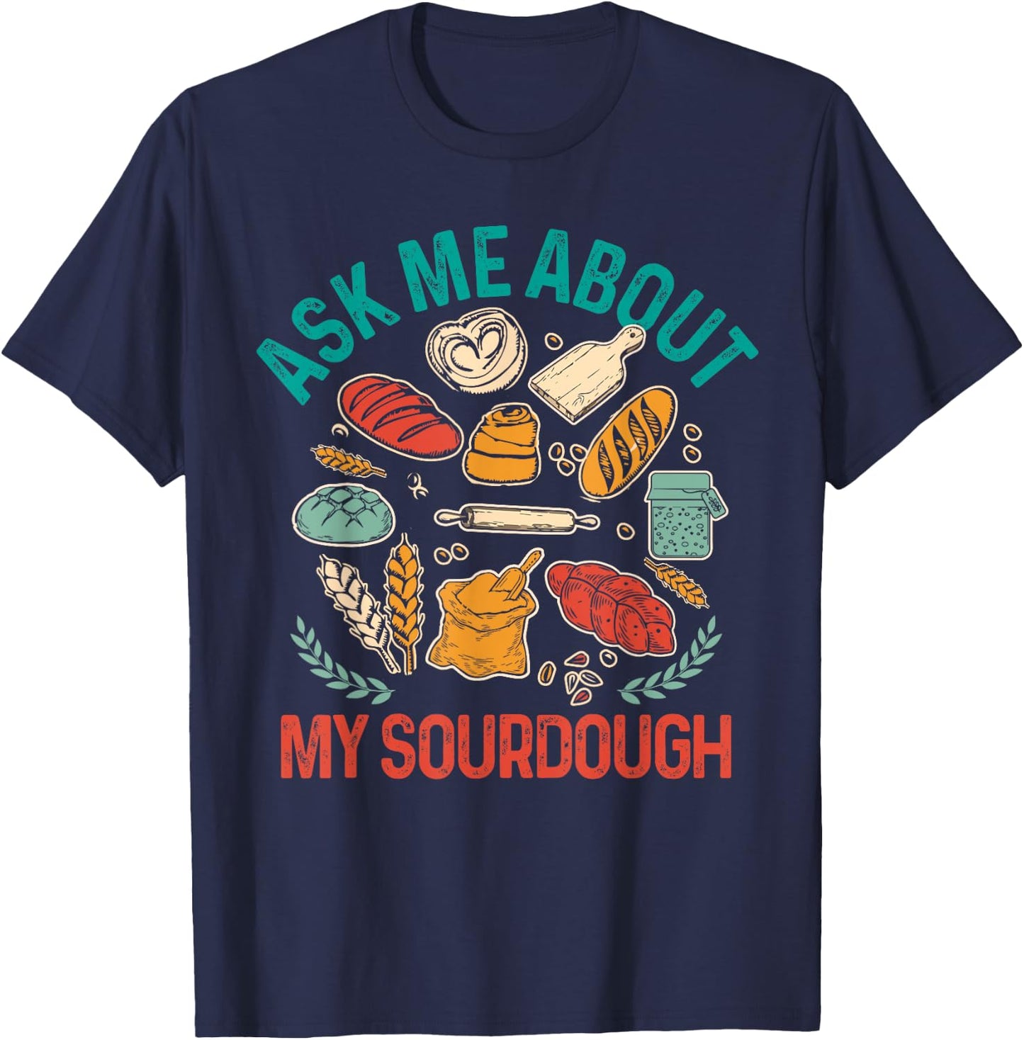 Baking Baker Sourdough Mama Asks Me About My Sourdough T-Shirt - T-Shirt | Navy