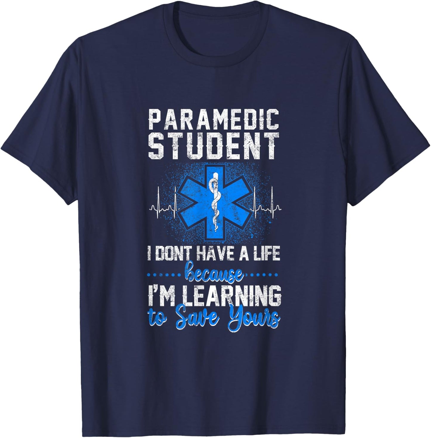 Sarcastic EMS Emergency Paramedic Student Don't Have A Life T-Shirt - T-Shirt | Navy