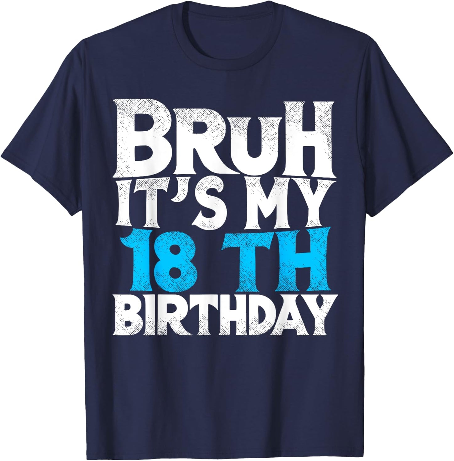 Bruh Its My 18th Birthday 18 year Old Birthday T-Shirt - T-Shirt | Navy