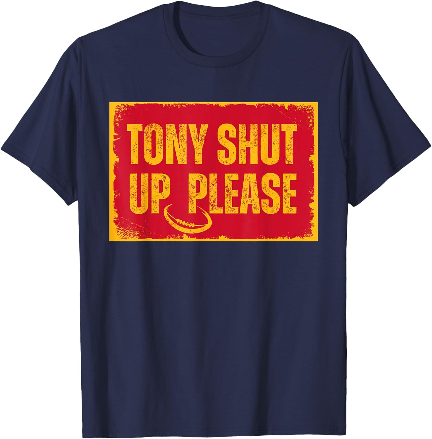 Sarcastic football quote tony shut up please T-Shirt - T-Shirt | Navy
