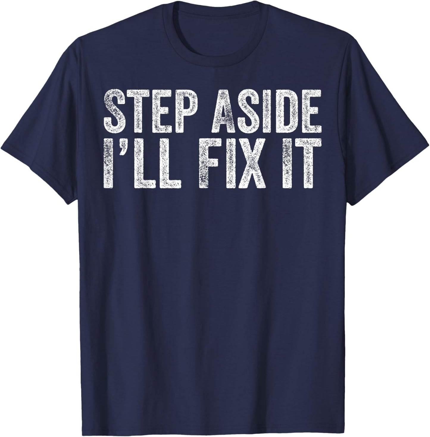 Step Aside I'll Fix It Fixing Themed Gift Handy Guys T-Shirt - T-Shirt | Navy