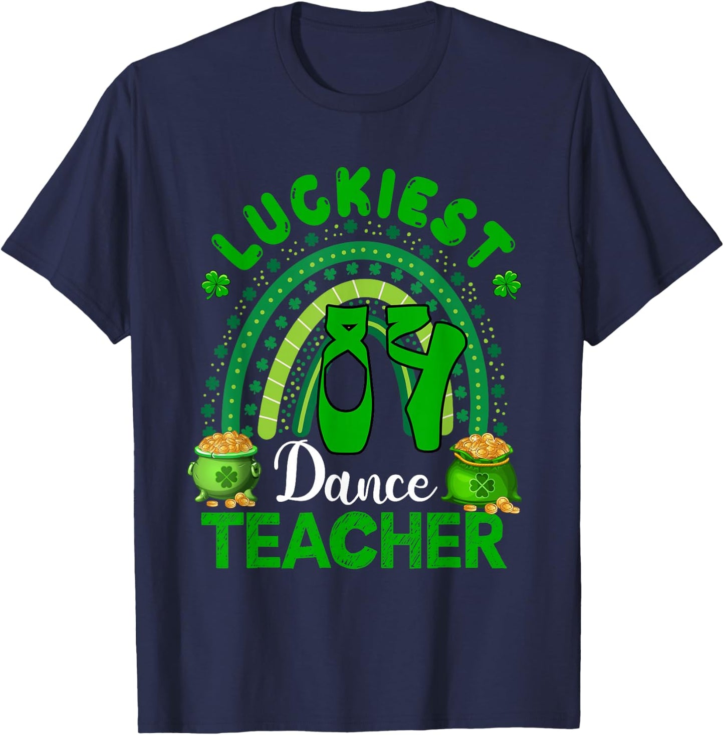 Luckiest Dance Teacher St. Patrick's Day Shamrocks Rainbow T-Shirt - T-Shirt | Navy