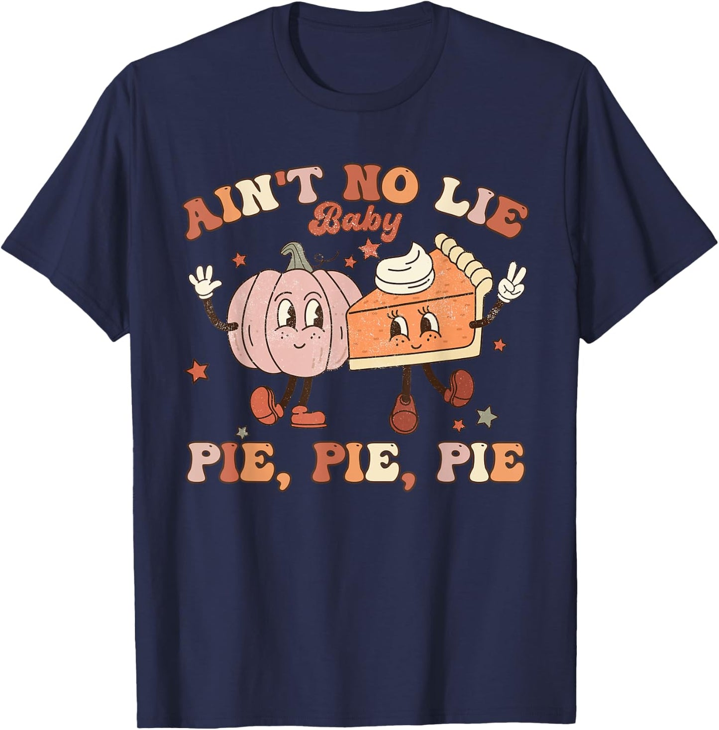 Thanksgiving Ain't No Lie Baby Pie Pie Pie Thankful Groovy T-Shirt - T-Shirt | Navy