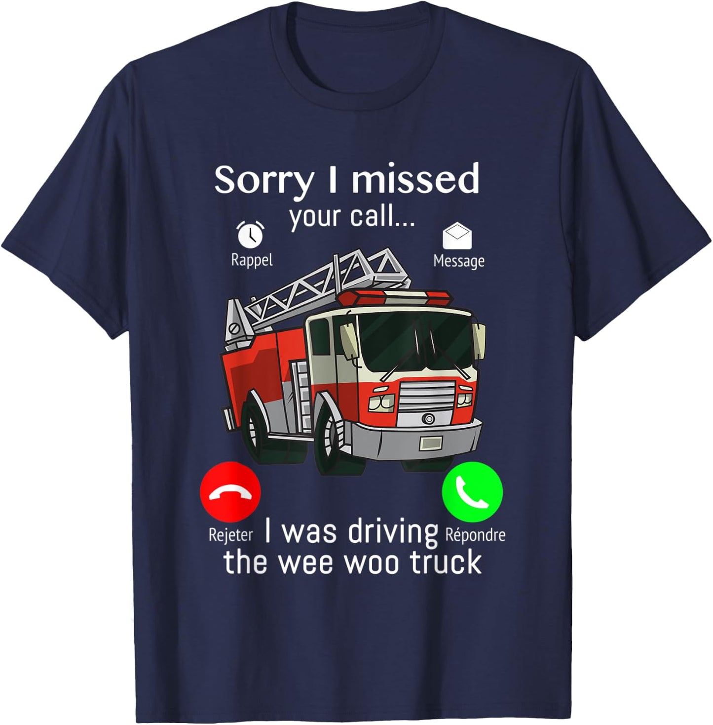 Sorry I Missed Your Call I was Driving The Wee Woo Truck T-Shirt - T-Shirt | Navy