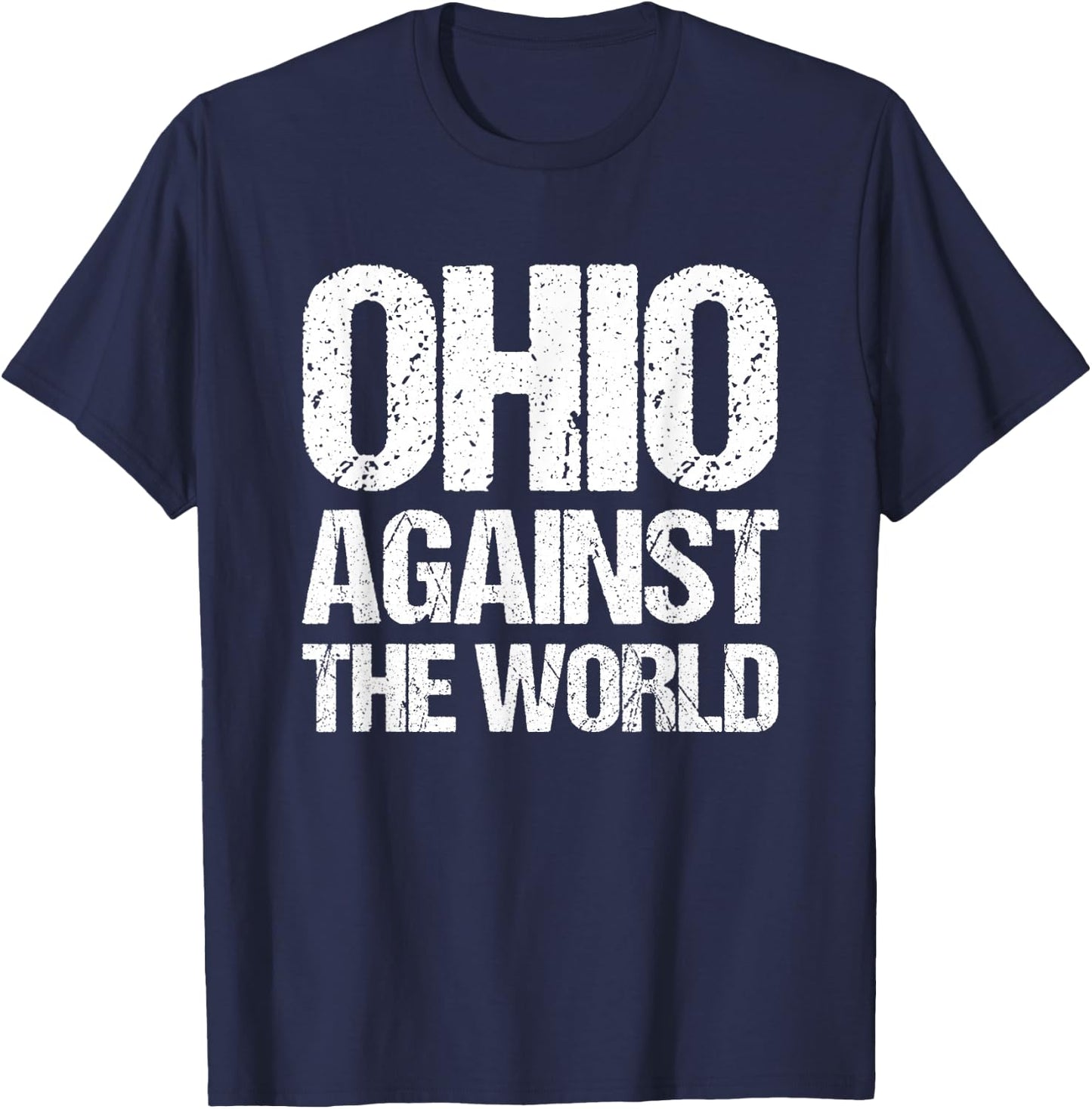 Ohio Against The World - Funny Ohio Cleveland Columbus Ohio T-Shirt - T-Shirt | Navy