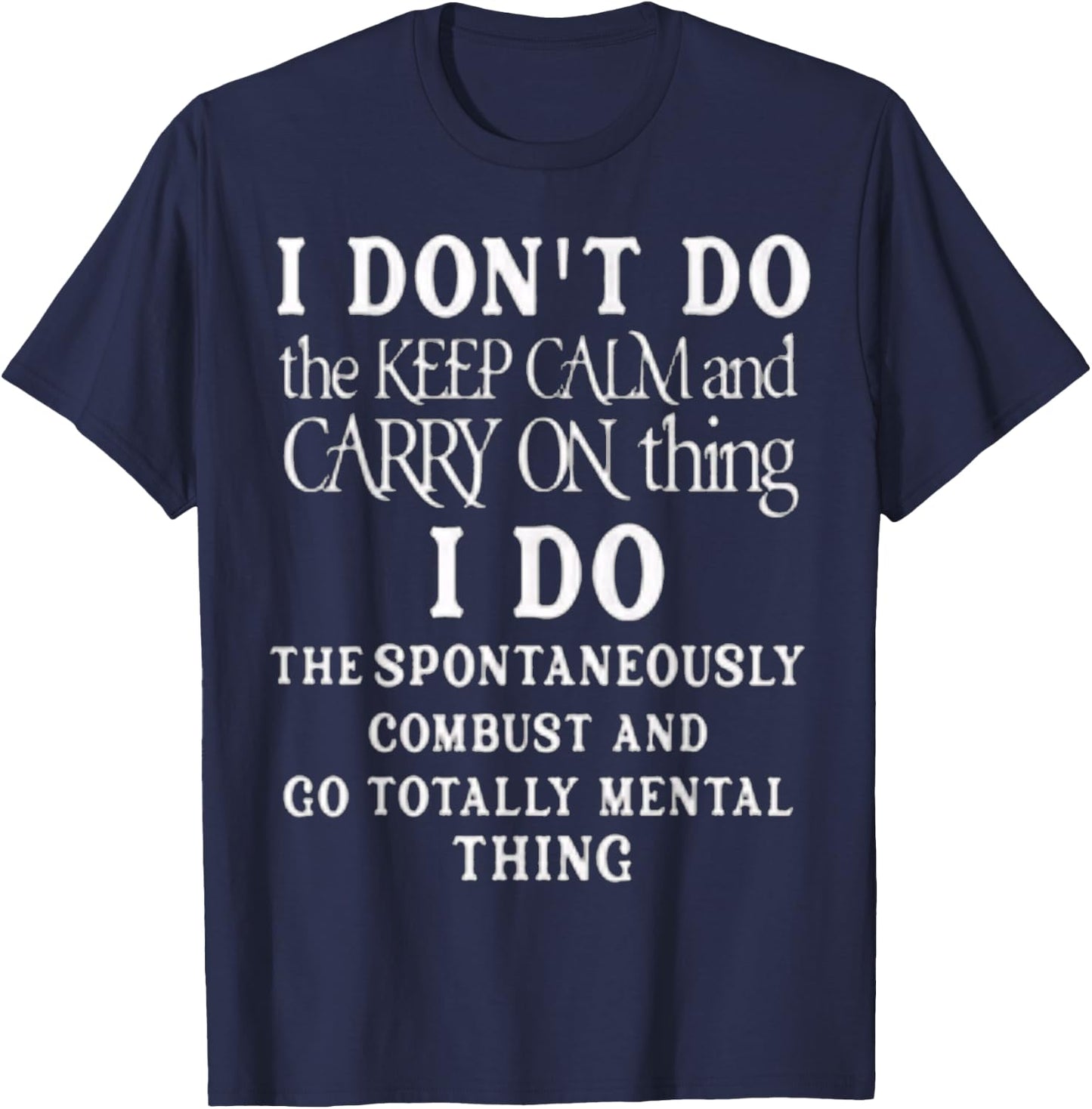 Funny I dont do the keep calm and carry on things i do T-Shirt - T-Shirt | Navy