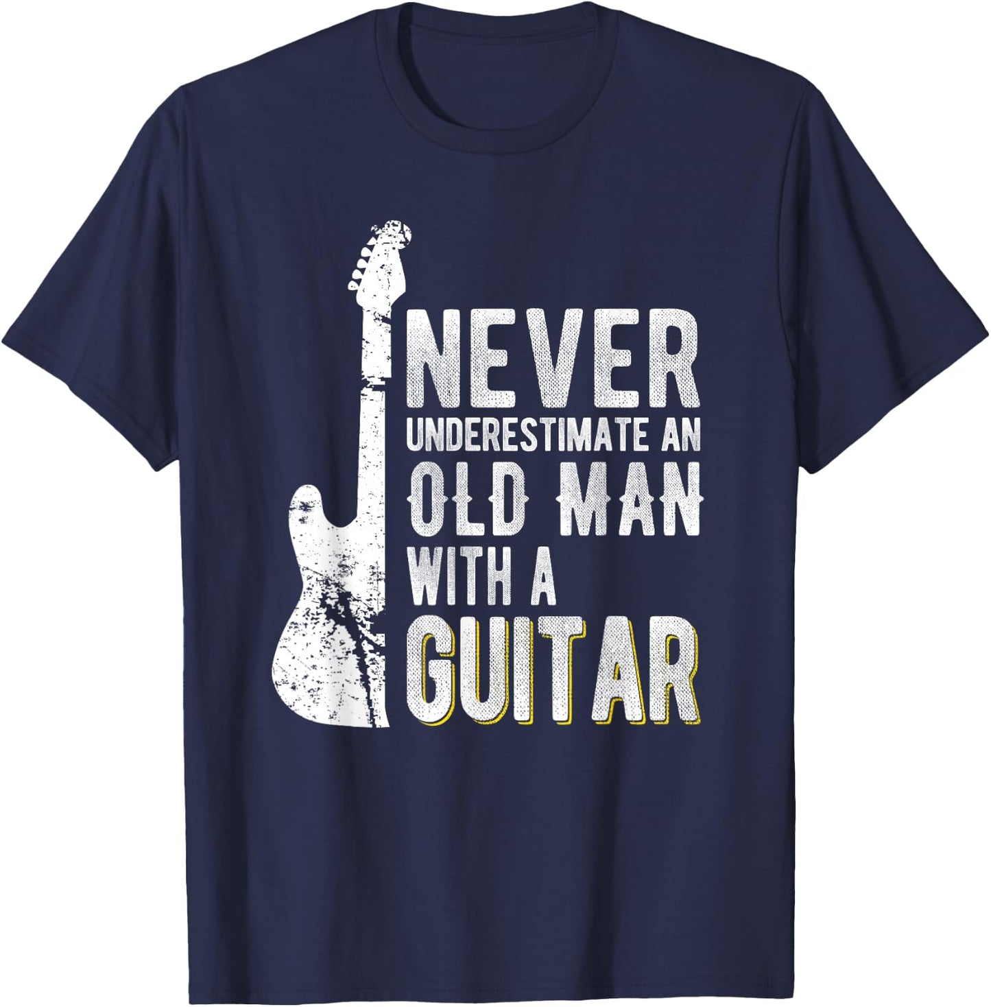 Never Underestimate an Old Man with a Guitar - Guitarist T-Shirt - T-Shirt | Navy