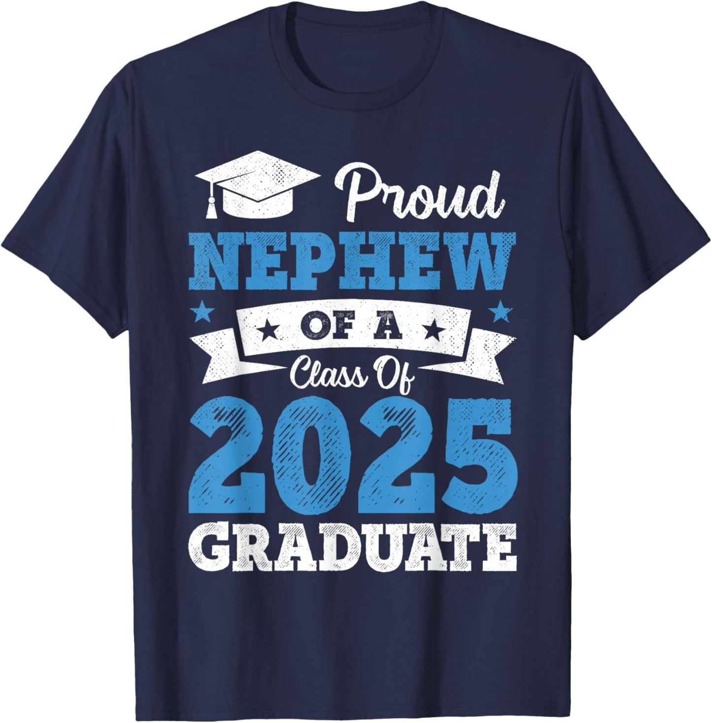 Proud Nephew Of A Class Of 2025 Graduate Class Of 2025 T-Shirt - T-Shirt | Navy