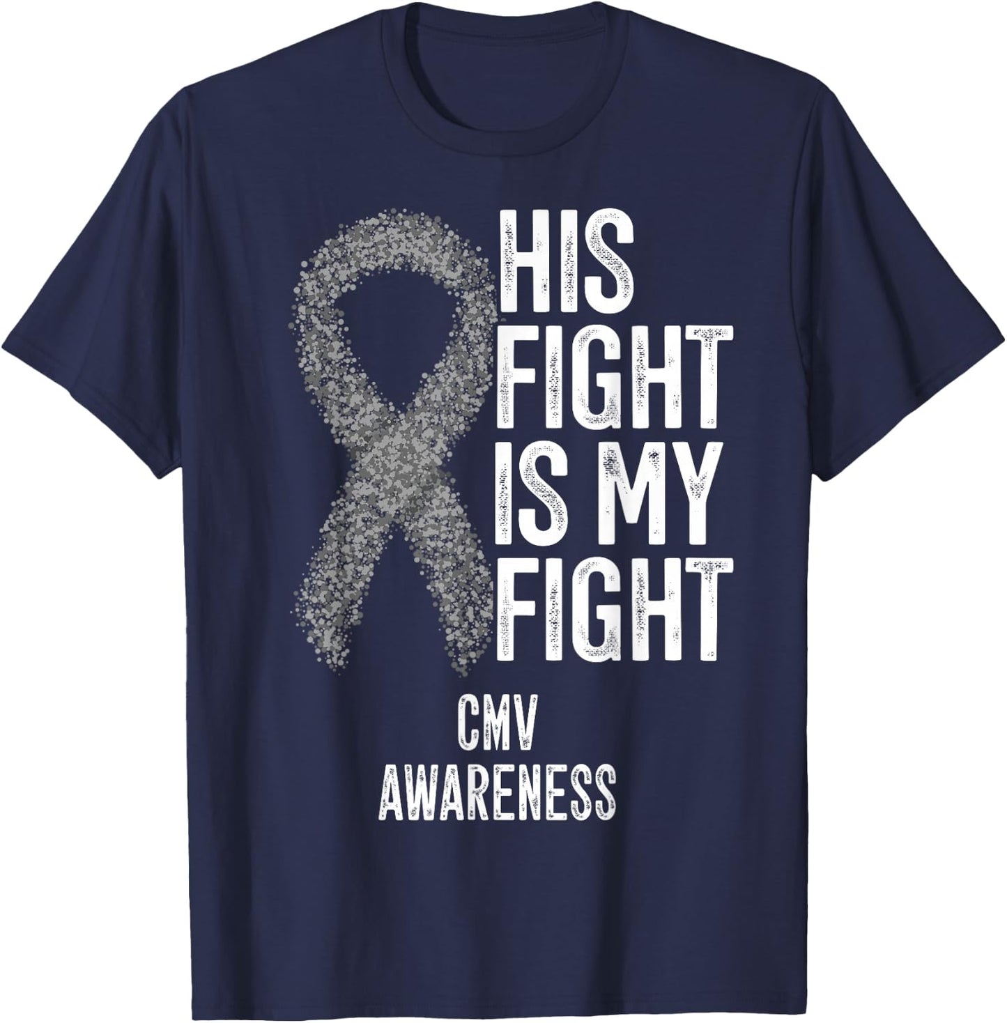 Cytomegalovirus His Fight Is My Fight CMV Awareness T-Shirt - T-Shirt | Navy