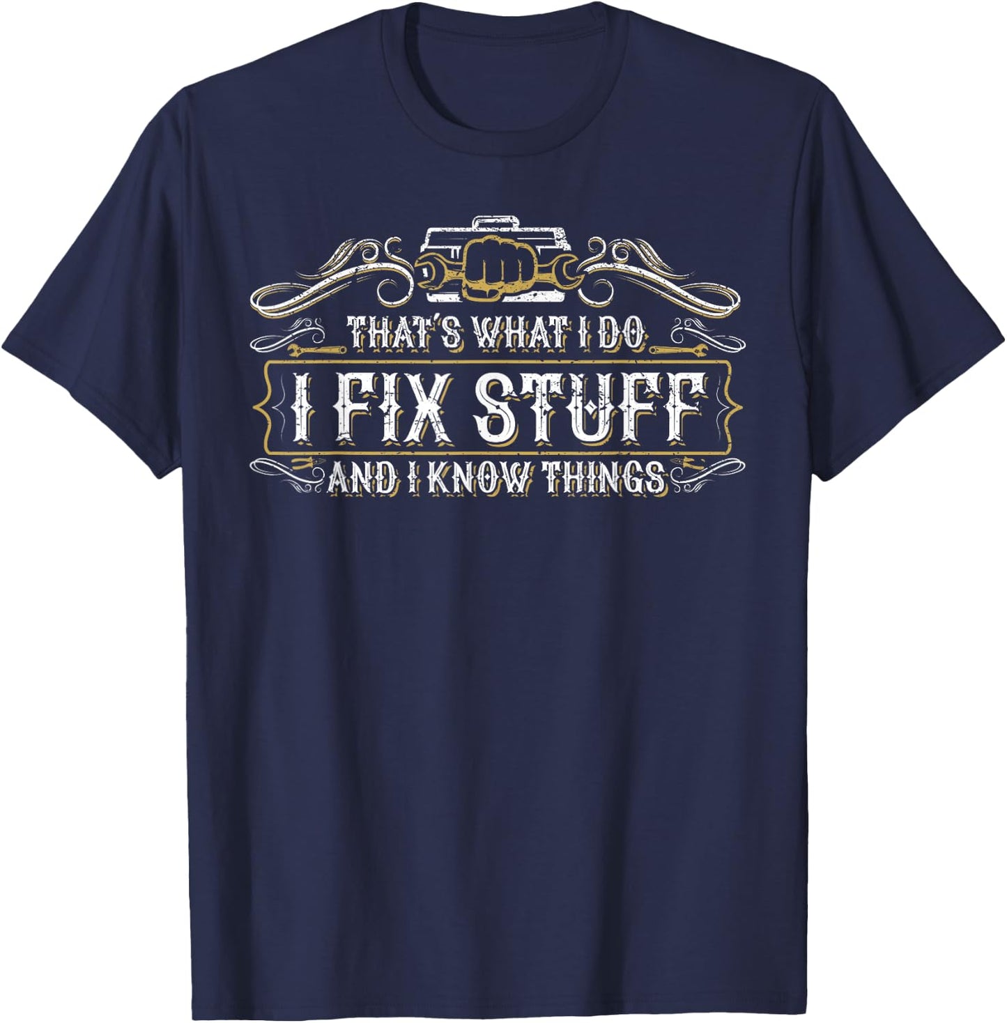 That's What I Do I Fix Stuff And I Know Things Funny Men T-Shirt - T-Shirt | Navy