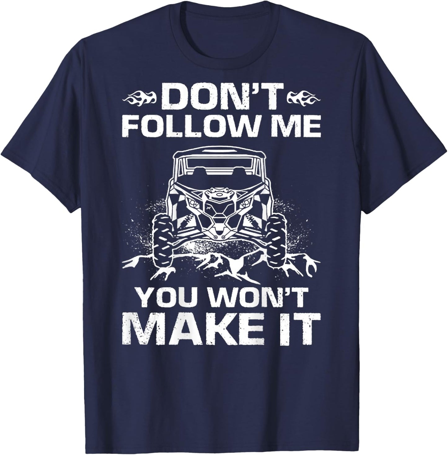 Don't Follow Me You Won't Make It UTV Mudding (on back) T-Shirt - T-Shirt | Navy