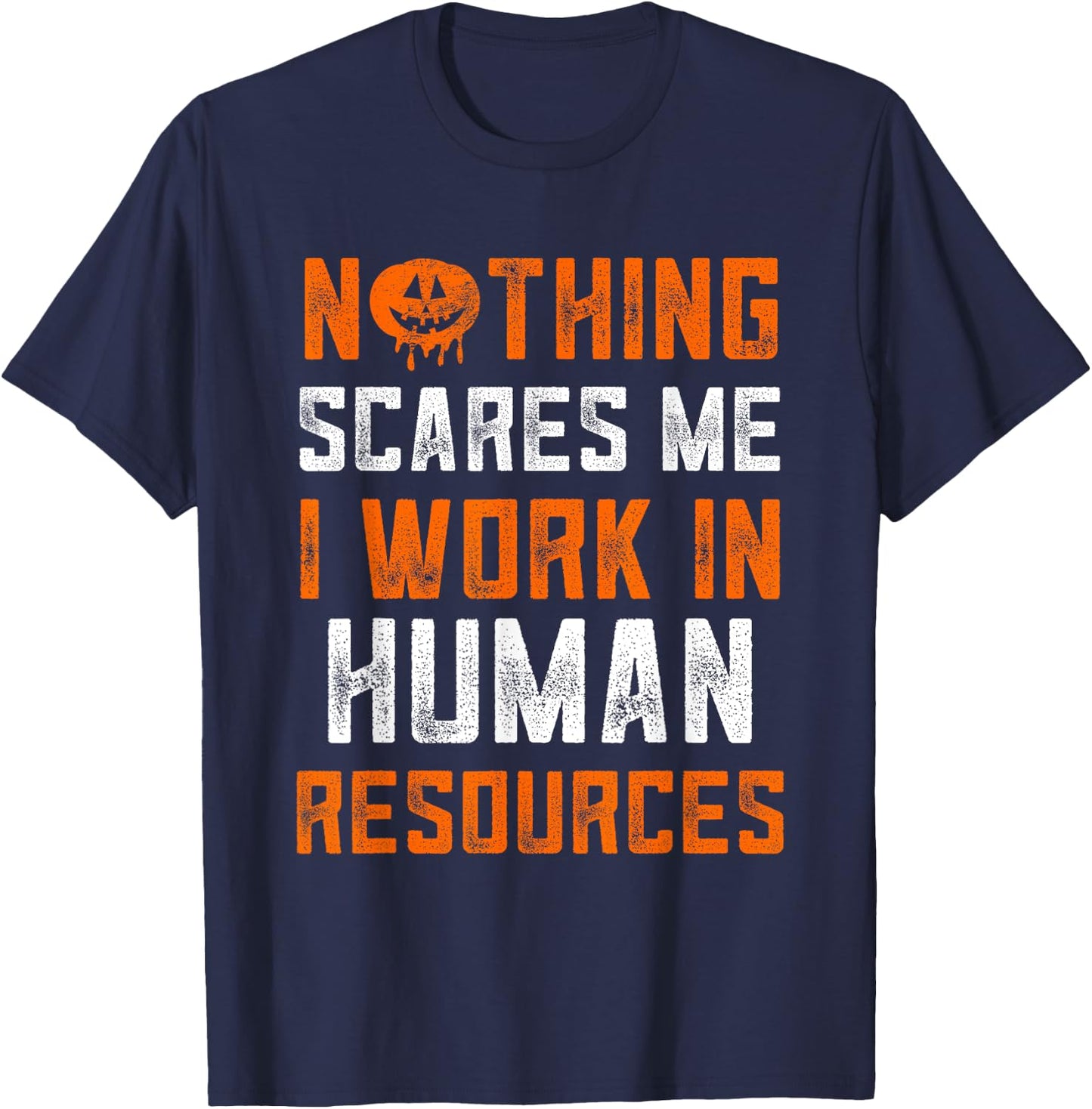 Human Resources Halloween Nothing Scares Me I Work In HR T-Shirt - T-Shirt | Navy
